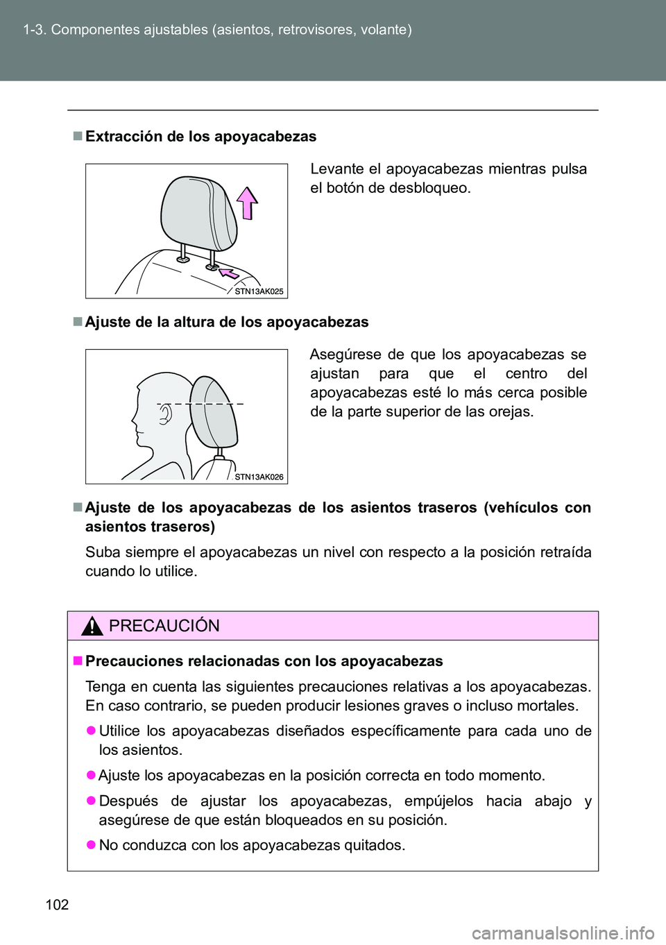 TOYOTA VERSO 2014  Manual del propietario (in Spanish) 102 1-3. Componentes ajustables (asientos, retrovisores, volante)
Extracción de los apoyacabezas
Ajuste de la altura de los apoyacabezas
Ajuste de los apoyacabezas de los asientos traseros (