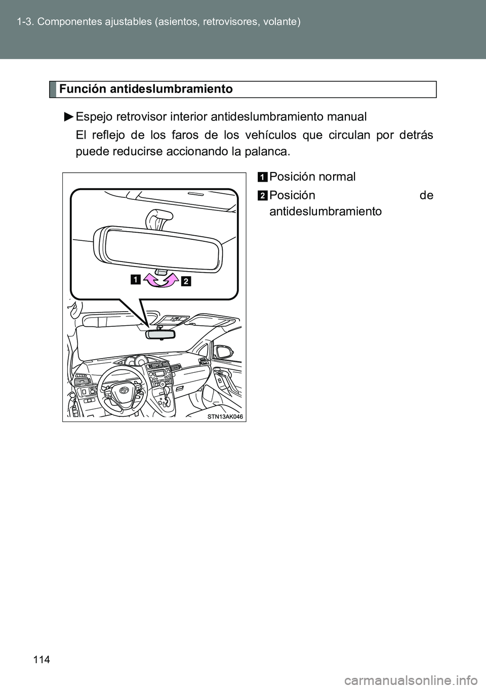 TOYOTA VERSO 2014  Manual del propietario (in Spanish) 114 1-3. Componentes ajustables (asientos, retrovisores, volante)
Función antideslumbramiento
Espejo retrovisor interior antideslumbramiento manual
El reflejo de los faros de los vehículos que circu