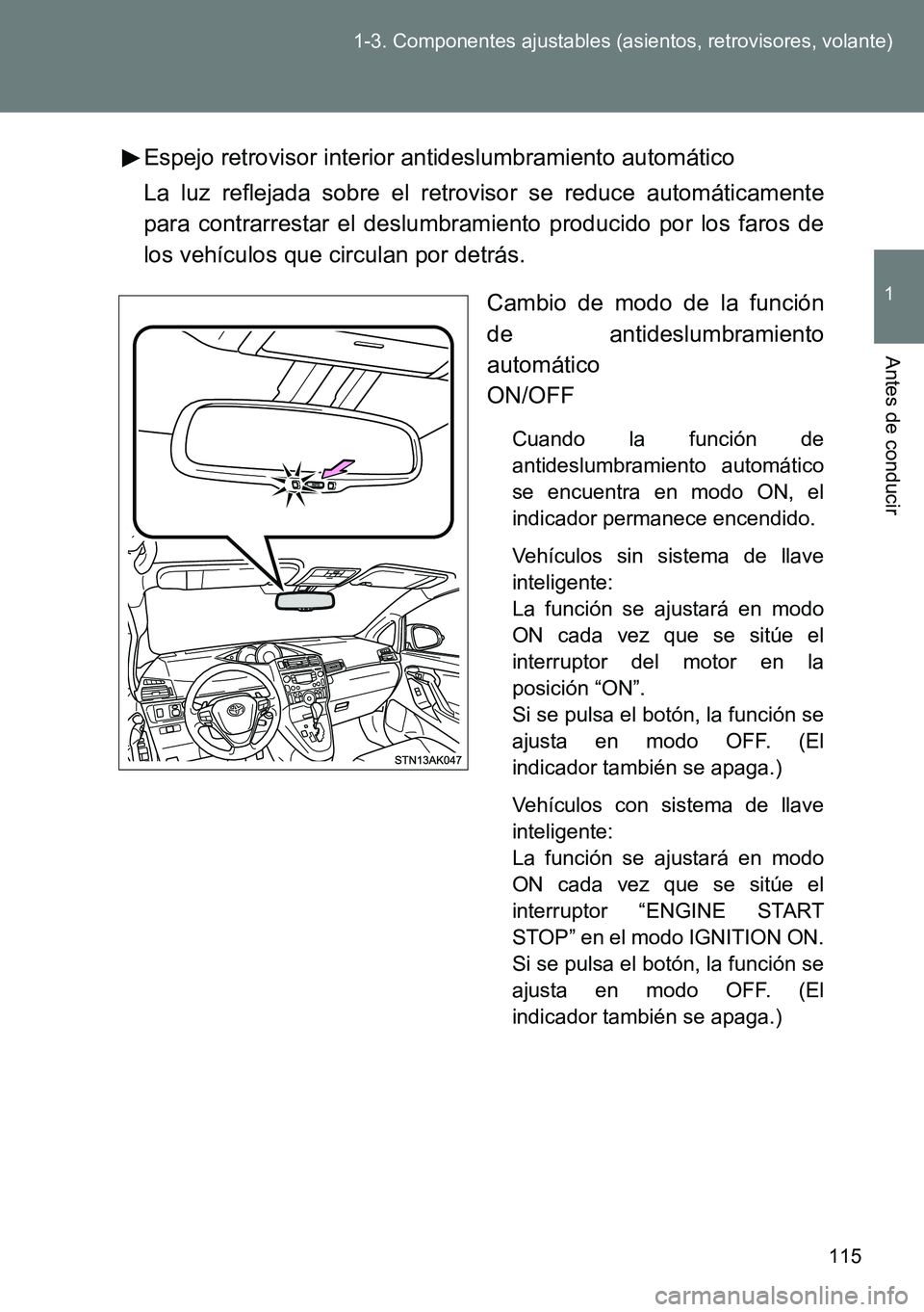 TOYOTA VERSO 2014  Manual del propietario (in Spanish) 115 1-3. Componentes ajustables (asientos, retrovisores, volante)
1
Antes de conducir
Espejo retrovisor interior antideslumbramiento automático
La luz reflejada sobre el retrovisor se reduce automát