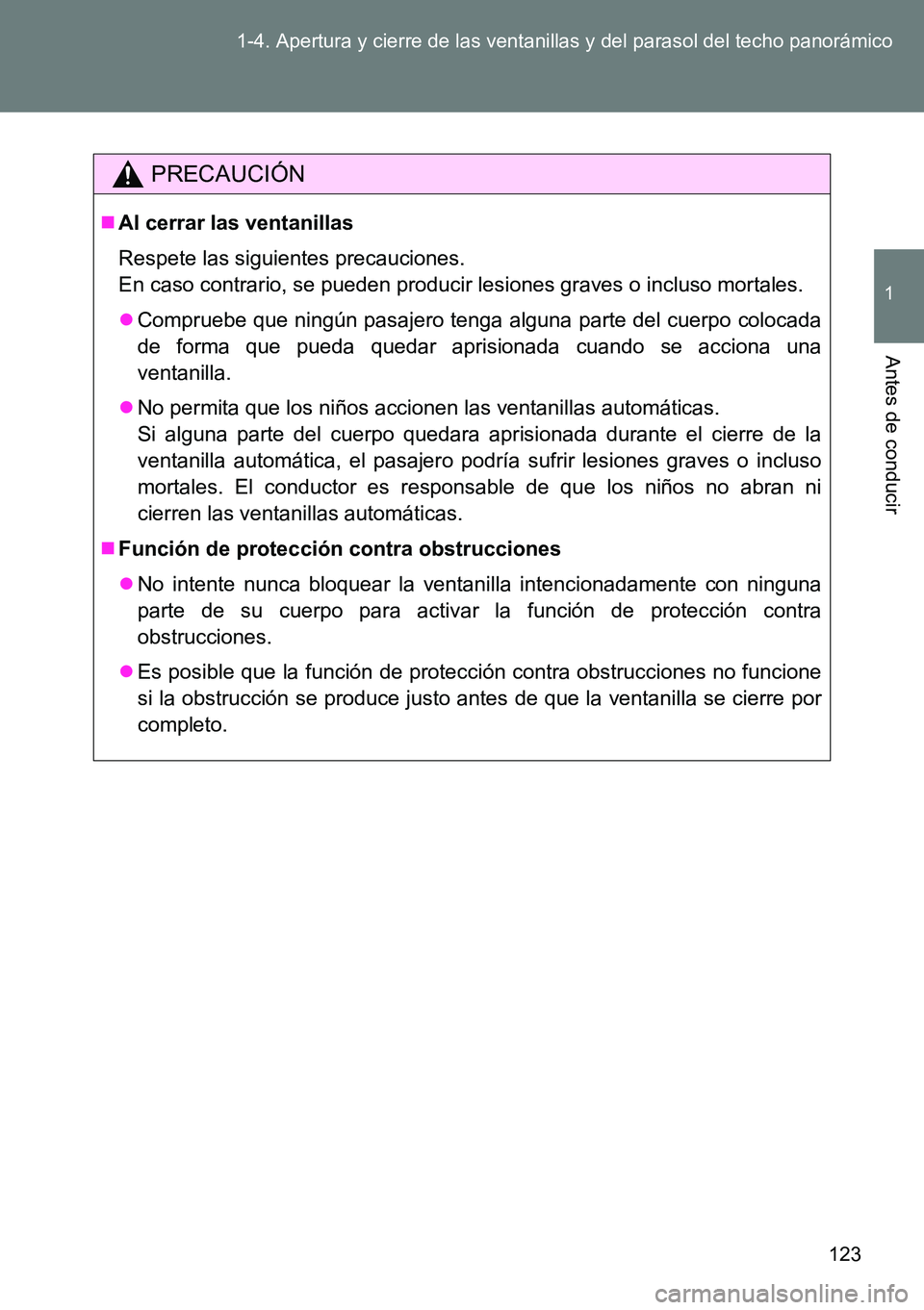 TOYOTA VERSO 2014 Manual del propietario (in Spanish) 123 1-4. Apertura y cierre de las ventanillas y del parasol del techo panorámico
1
Antes de conducir
PRECAUCIÓN
Al cerrar las ventanillas
Respete las siguientes precauciones.
En caso contrario, TOYOTA VERSO 2014 Manual del propietario (in Spanish) 123 1-4. Apertura y cierre de las ventanillas y del parasol del techo panorámico
1
Antes de conducir
PRECAUCIÓN
Al cerrar las ventanillas
Respete las siguientes precauciones.
En caso contrario,