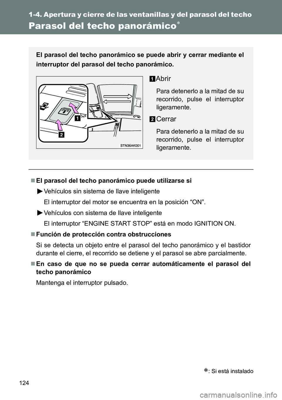 TOYOTA VERSO 2014 Manual del propietario (in Spanish) 124
1-4. Apertura y cierre de las ventanillas y del parasol del techo
Parasol del techo panorámico
: Si está instalado
El parasol del techo panorámico puede utilizarse si
Vehículos sin s TOYOTA VERSO 2014 Manual del propietario (in Spanish) 124
1-4. Apertura y cierre de las ventanillas y del parasol del techo
Parasol del techo panorámico
: Si está instalado
El parasol del techo panorámico puede utilizarse si
Vehículos sin s