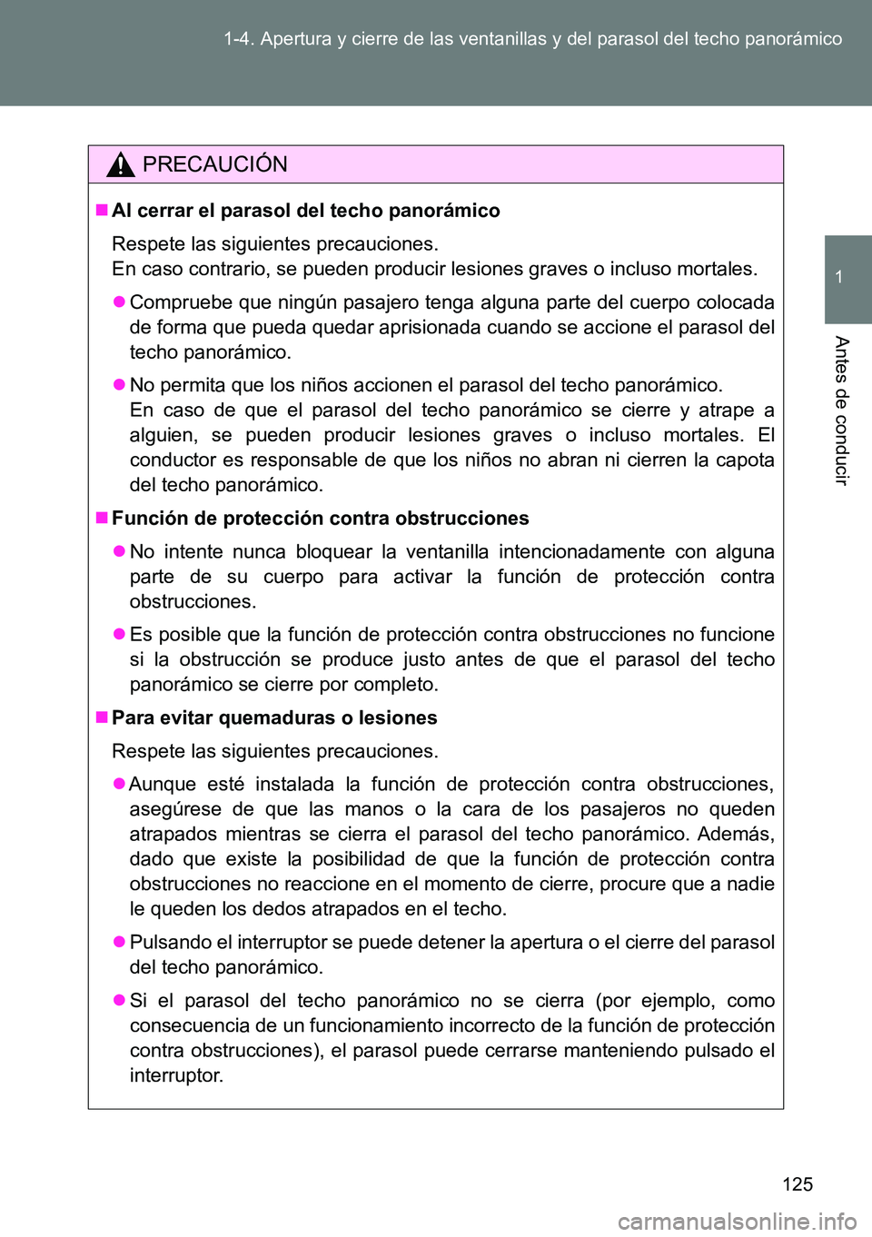 TOYOTA VERSO 2014 Manual del propietario (in Spanish) 125 1-4. Apertura y cierre de las ventanillas y del parasol del techo panorámico
1
Antes de conducir
PRECAUCIÓN
Al cerrar el parasol del techo panorámico
Respete las siguientes precauciones.
En TOYOTA VERSO 2014 Manual del propietario (in Spanish) 125 1-4. Apertura y cierre de las ventanillas y del parasol del techo panorámico
1
Antes de conducir
PRECAUCIÓN
Al cerrar el parasol del techo panorámico
Respete las siguientes precauciones.
En
