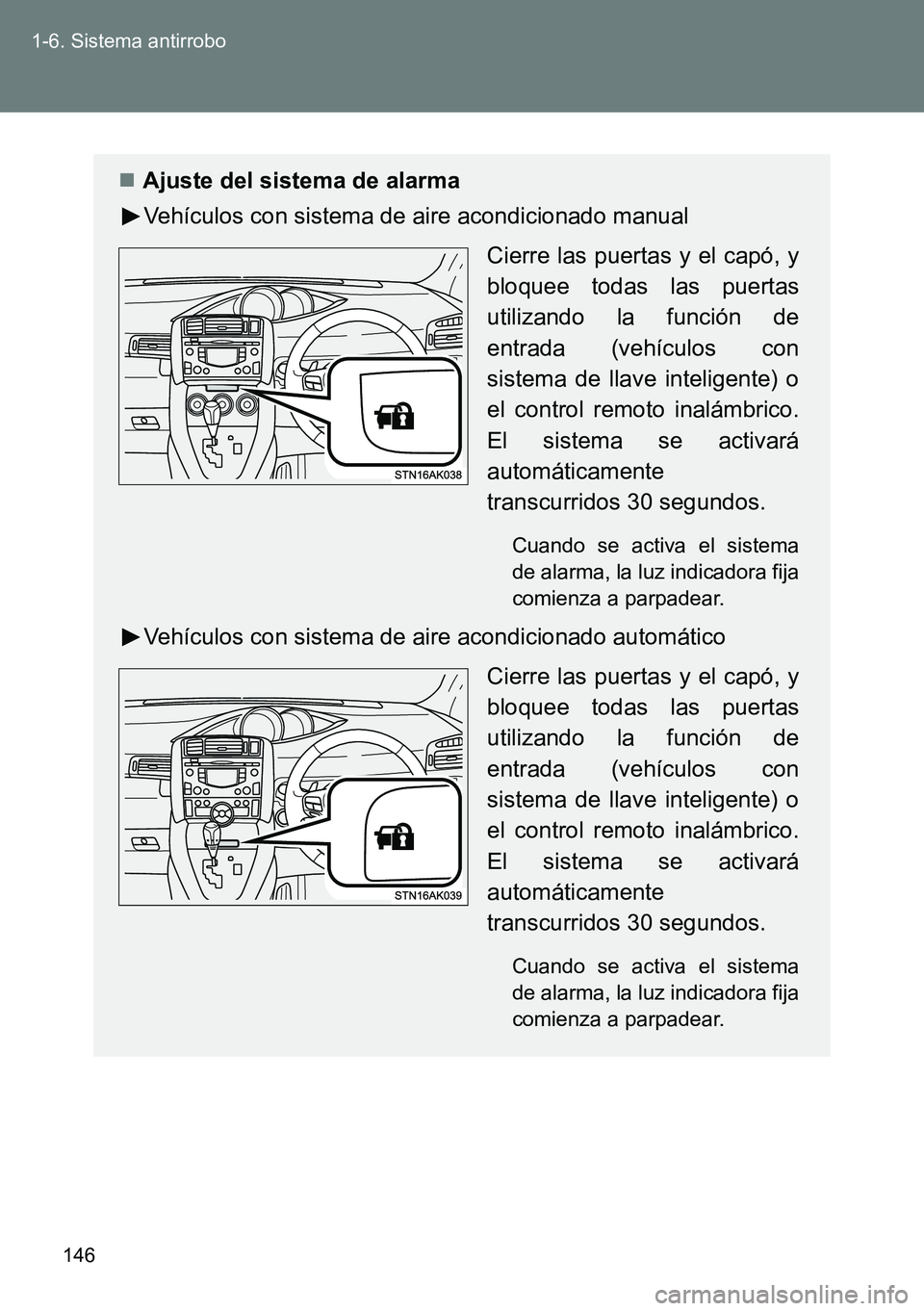 TOYOTA VERSO 2014  Manual del propietario (in Spanish) 146 1-6. Sistema antirrobo
Ajuste del sistema de alarma
Vehículos con sistema de aire acondicionado manual
Cierre las puertas y el capó, y
bloquee todas las puertas
utilizando la función de
entr