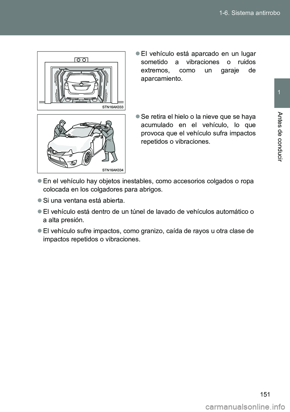 TOYOTA VERSO 2014  Manual del propietario (in Spanish) 151 1-6. Sistema antirrobo
1
Antes de conducir
En el vehículo hay objetos inestables, como accesorios colgados o ropa
colocada en los colgadores para abrigos.
Si una ventana está abierta.
E