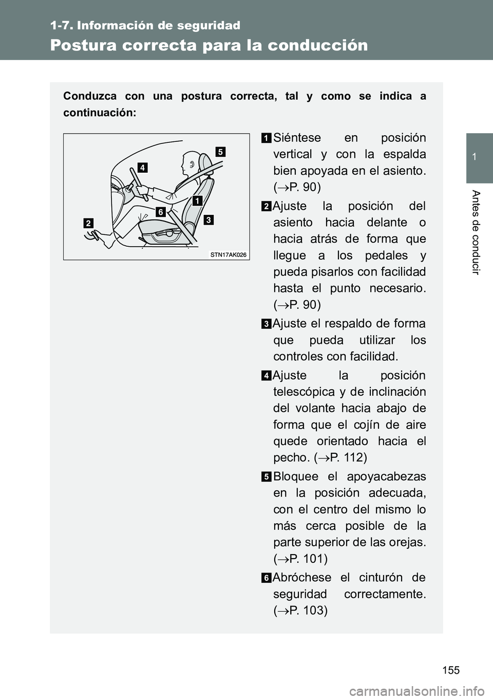TOYOTA VERSO 2014  Manual del propietario (in Spanish) 155
1
Antes de conducir
1-7. Información de seguridad
Postura correcta para la conducción
Conduzca con una postura correcta, tal y como se indica a
continuación:
Siéntese en posición
vertical y c