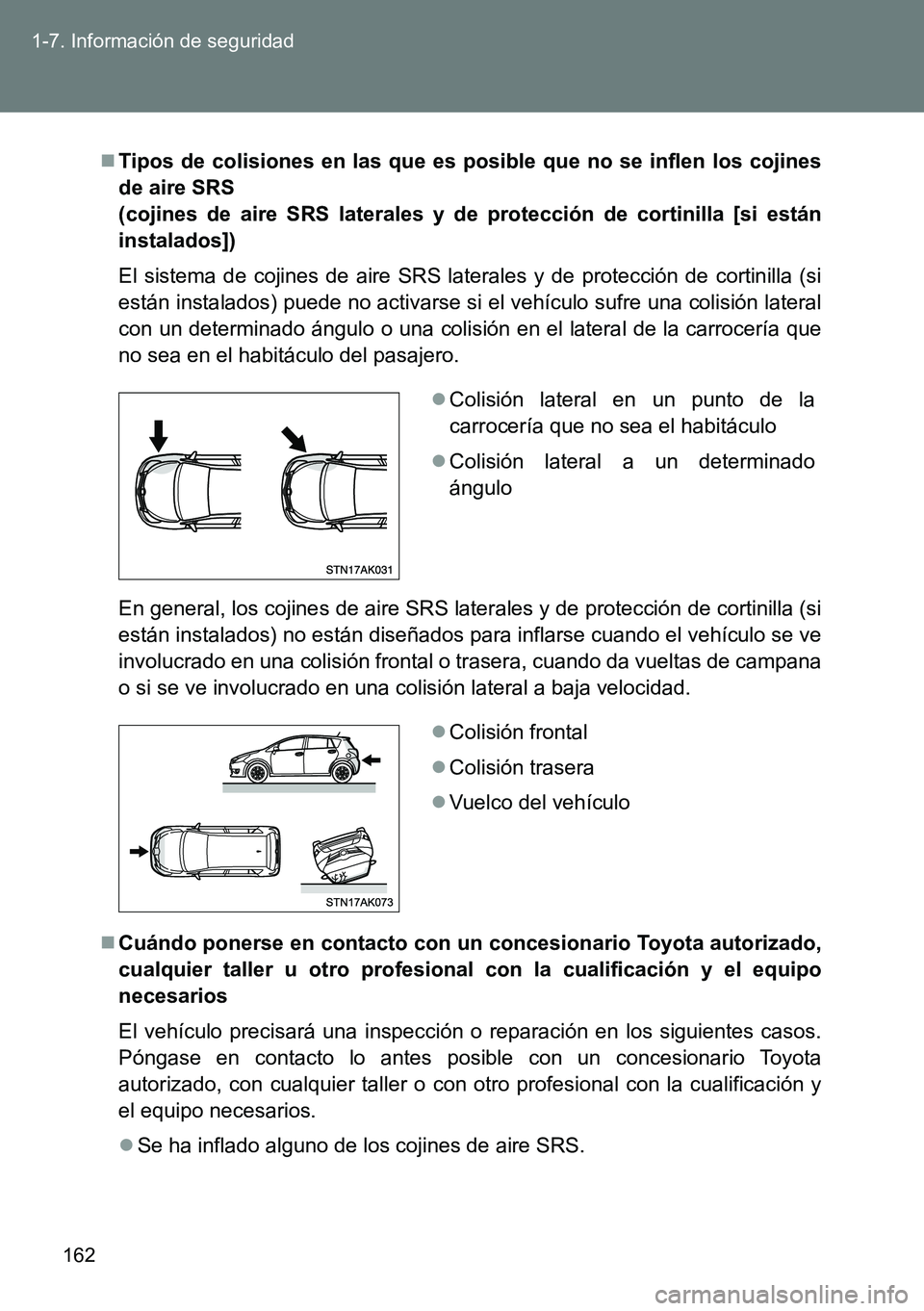 TOYOTA VERSO 2014  Manual del propietario (in Spanish) 162 1-7. Información de seguridad
Tipos de colisiones en las que es posible que no se inflen los cojines
de aire SRS 
(cojines de aire SRS laterales y de protección de cortinilla [si están
insta