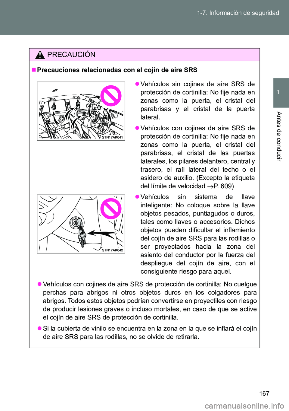 TOYOTA VERSO 2014  Manual del propietario (in Spanish) 167 1-7. Información de seguridad
1
Antes de conducir
PRECAUCIÓN
Precauciones relacionadas con el cojín de aire SRS
Vehículos con cojines de aire SRS de protección de cortinilla: No cuelgue