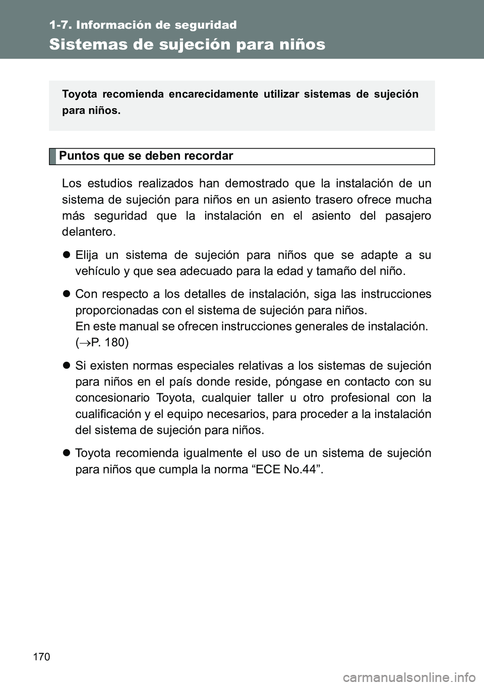 TOYOTA VERSO 2014  Manual del propietario (in Spanish) 170
1-7. Información de seguridad
Sistemas de sujeción para niños
Puntos que se deben recordar
Los estudios realizados han demostrado que la instalación de un
sistema de sujeción para niños en u