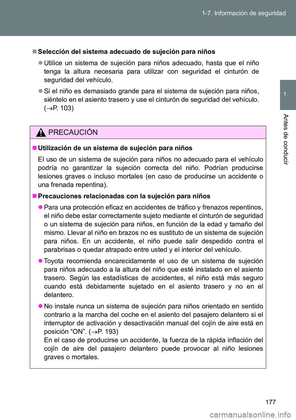 TOYOTA VERSO 2014 Manual del propietario (in Spanish) 177 1-7. Información de seguridad
1
Antes de conducir
Selección del sistema adecuado de sujeción para niños
Utilice un sistema de sujeción para niños adecuado, hasta que el niño
tenga la TOYOTA VERSO 2014 Manual del propietario (in Spanish) 177 1-7. Información de seguridad
1
Antes de conducir
Selección del sistema adecuado de sujeción para niños
Utilice un sistema de sujeción para niños adecuado, hasta que el niño
tenga la