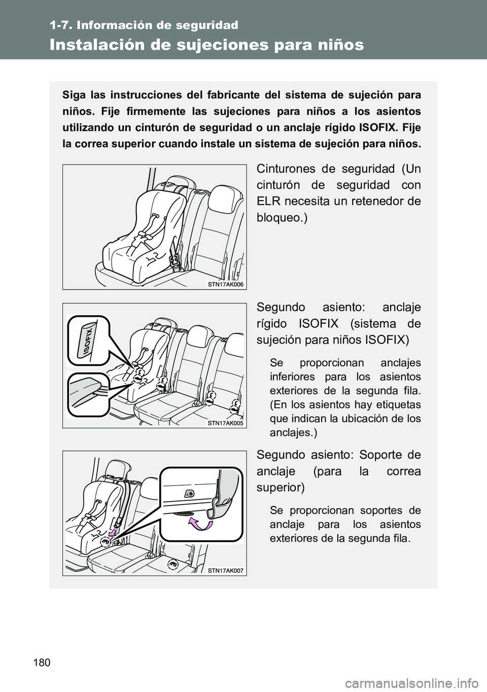 TOYOTA VERSO 2014 Manual del propietario (in Spanish) 180
1-7. Información de seguridad
Instalación de sujeciones para niños
Siga las instrucciones del fabricante del sistema de sujeción para
niños. Fije firmemente las sujeciones para niños a los a TOYOTA VERSO 2014 Manual del propietario (in Spanish) 180
1-7. Información de seguridad
Instalación de sujeciones para niños
Siga las instrucciones del fabricante del sistema de sujeción para
niños. Fije firmemente las sujeciones para niños a los a