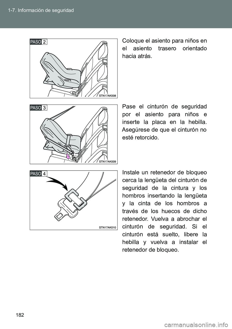 TOYOTA VERSO 2014 Manual del propietario (in Spanish) 182 1-7. Información de seguridad
Coloque el asiento para niños en
el asiento trasero orientado
hacia atrás.
Pase el cinturón de seguridad
por el asiento para niños e
inserte la placa en la hebil TOYOTA VERSO 2014 Manual del propietario (in Spanish) 182 1-7. Información de seguridad
Coloque el asiento para niños en
el asiento trasero orientado
hacia atrás.
Pase el cinturón de seguridad
por el asiento para niños e
inserte la placa en la hebil