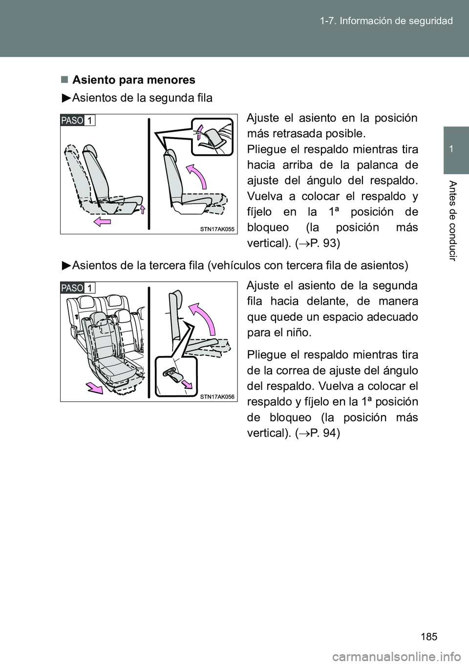 TOYOTA VERSO 2014 Manual del propietario (in Spanish) 185 1-7. Información de seguridad
1
Antes de conducir
Asiento para menores
Asientos de la segunda fila
Ajuste el asiento en la posición
más retrasada posible.
Pliegue el respaldo mientras tira
h TOYOTA VERSO 2014 Manual del propietario (in Spanish) 185 1-7. Información de seguridad
1
Antes de conducir
Asiento para menores
Asientos de la segunda fila
Ajuste el asiento en la posición
más retrasada posible.
Pliegue el respaldo mientras tira
h