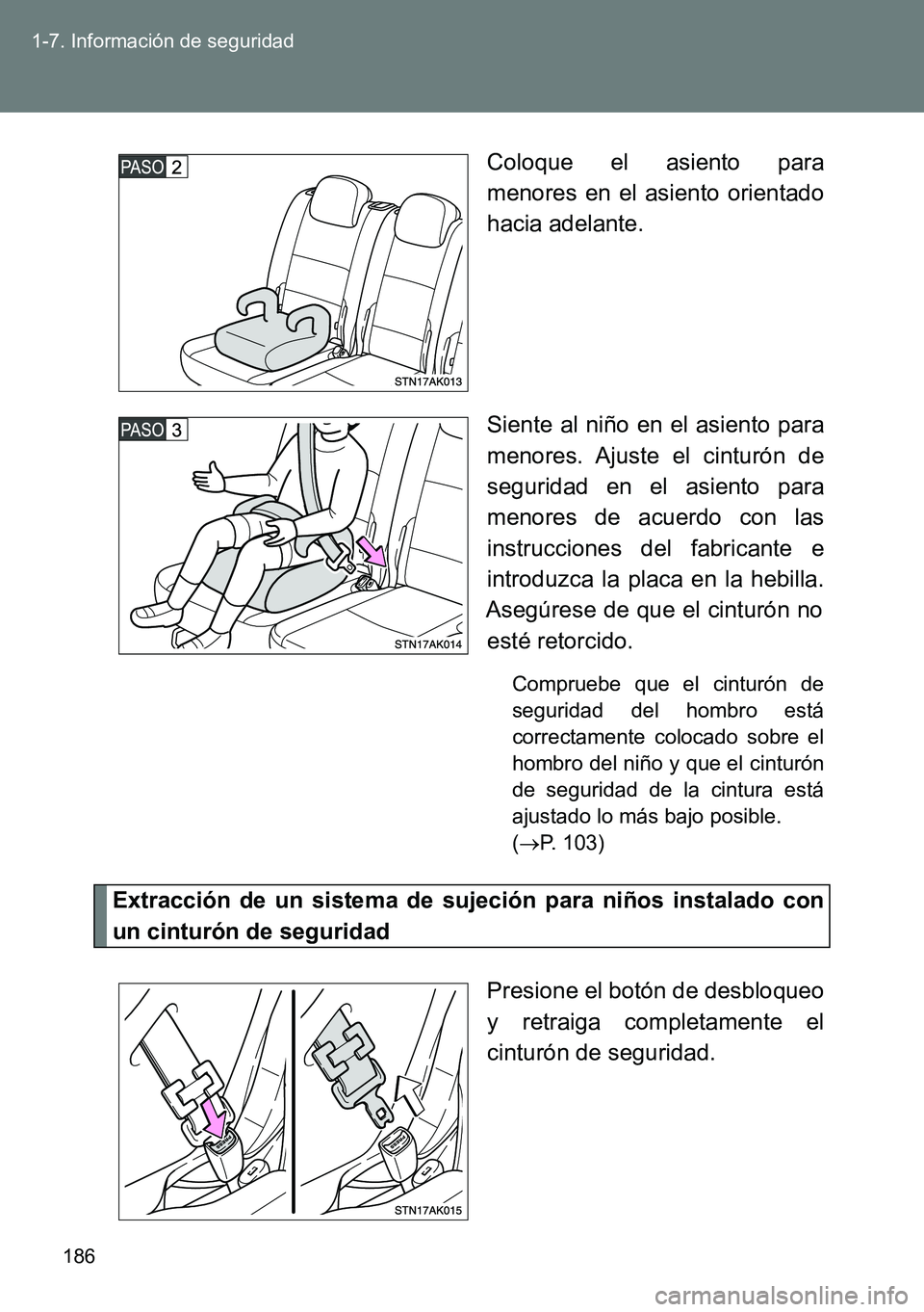 TOYOTA VERSO 2014 Manual del propietario (in Spanish) 186 1-7. Información de seguridad
Coloque el asiento para
menores en el asiento orientado
hacia adelante.
Siente al niño en el asiento para
menores. Ajuste el cinturón de
seguridad en el asiento pa TOYOTA VERSO 2014 Manual del propietario (in Spanish) 186 1-7. Información de seguridad
Coloque el asiento para
menores en el asiento orientado
hacia adelante.
Siente al niño en el asiento para
menores. Ajuste el cinturón de
seguridad en el asiento pa
