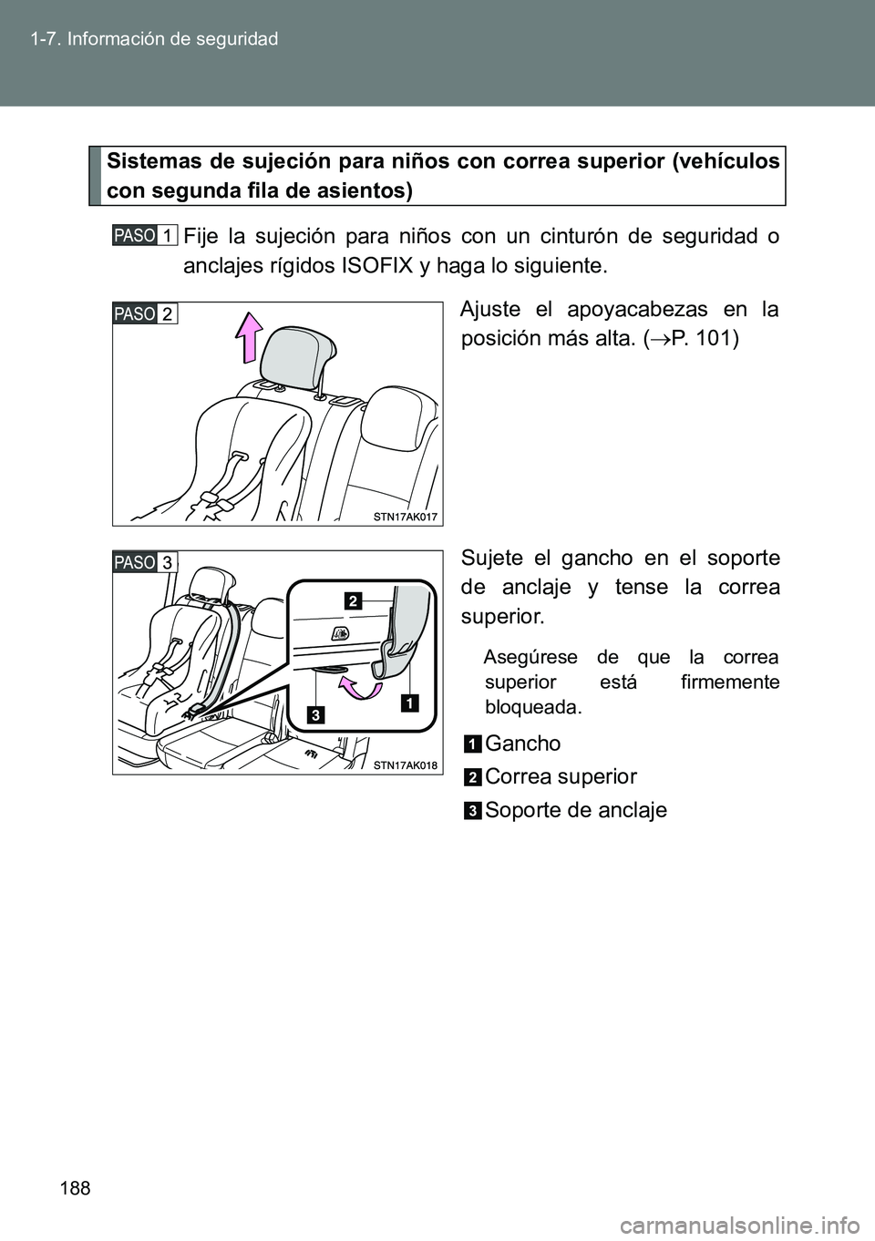 TOYOTA VERSO 2014 Manual del propietario (in Spanish) 188 1-7. Información de seguridad
Sistemas de sujeción para niños con correa superior (vehículos
con segunda fila de asientos)
Fije la sujeción para niños con un cinturón de seguridad o
anclaje TOYOTA VERSO 2014 Manual del propietario (in Spanish) 188 1-7. Información de seguridad
Sistemas de sujeción para niños con correa superior (vehículos
con segunda fila de asientos)
Fije la sujeción para niños con un cinturón de seguridad o
anclaje