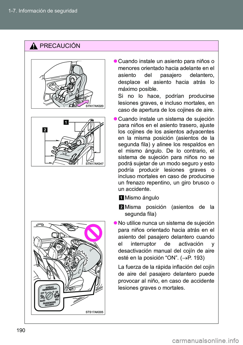TOYOTA VERSO 2014 Manual del propietario (in Spanish) 190 1-7. Información de seguridad
PRECAUCIÓN
Cuando instale un asiento para niños o
menores orientado hacia adelante en el
asiento del pasajero delantero,
desplace el asiento hacia atrás lo
má TOYOTA VERSO 2014 Manual del propietario (in Spanish) 190 1-7. Información de seguridad
PRECAUCIÓN
Cuando instale un asiento para niños o
menores orientado hacia adelante en el
asiento del pasajero delantero,
desplace el asiento hacia atrás lo
má