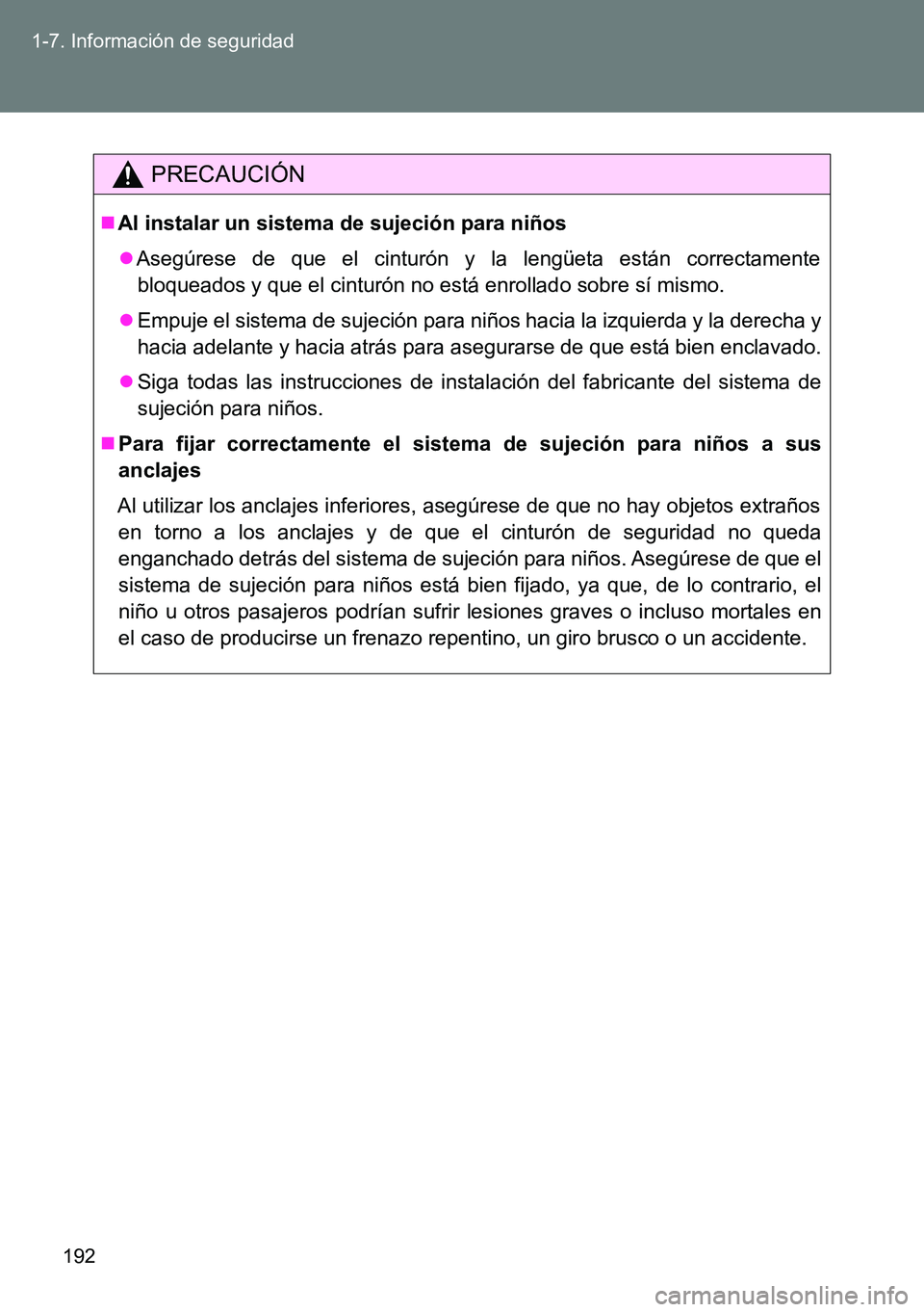 TOYOTA VERSO 2014 Manual del propietario (in Spanish) 192 1-7. Información de seguridad
PRECAUCIÓN
Al instalar un sistema de sujeción para niños
Asegúrese de que el cinturón y la lengüeta están correctamente
bloqueados y que el cinturón no TOYOTA VERSO 2014 Manual del propietario (in Spanish) 192 1-7. Información de seguridad
PRECAUCIÓN
Al instalar un sistema de sujeción para niños
Asegúrese de que el cinturón y la lengüeta están correctamente
bloqueados y que el cinturón no