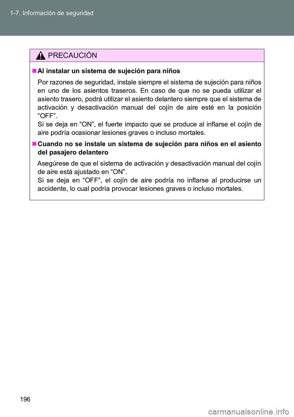 TOYOTA VERSO 2014 Manual del propietario (in Spanish) 196 1-7. Información de seguridad
PRECAUCIÓN
Al instalar un sistema de sujeción para niños
Por razones de seguridad, instale siempre el sistema de sujeción para niños
en uno de los asientos t TOYOTA VERSO 2014 Manual del propietario (in Spanish) 196 1-7. Información de seguridad
PRECAUCIÓN
Al instalar un sistema de sujeción para niños
Por razones de seguridad, instale siempre el sistema de sujeción para niños
en uno de los asientos t