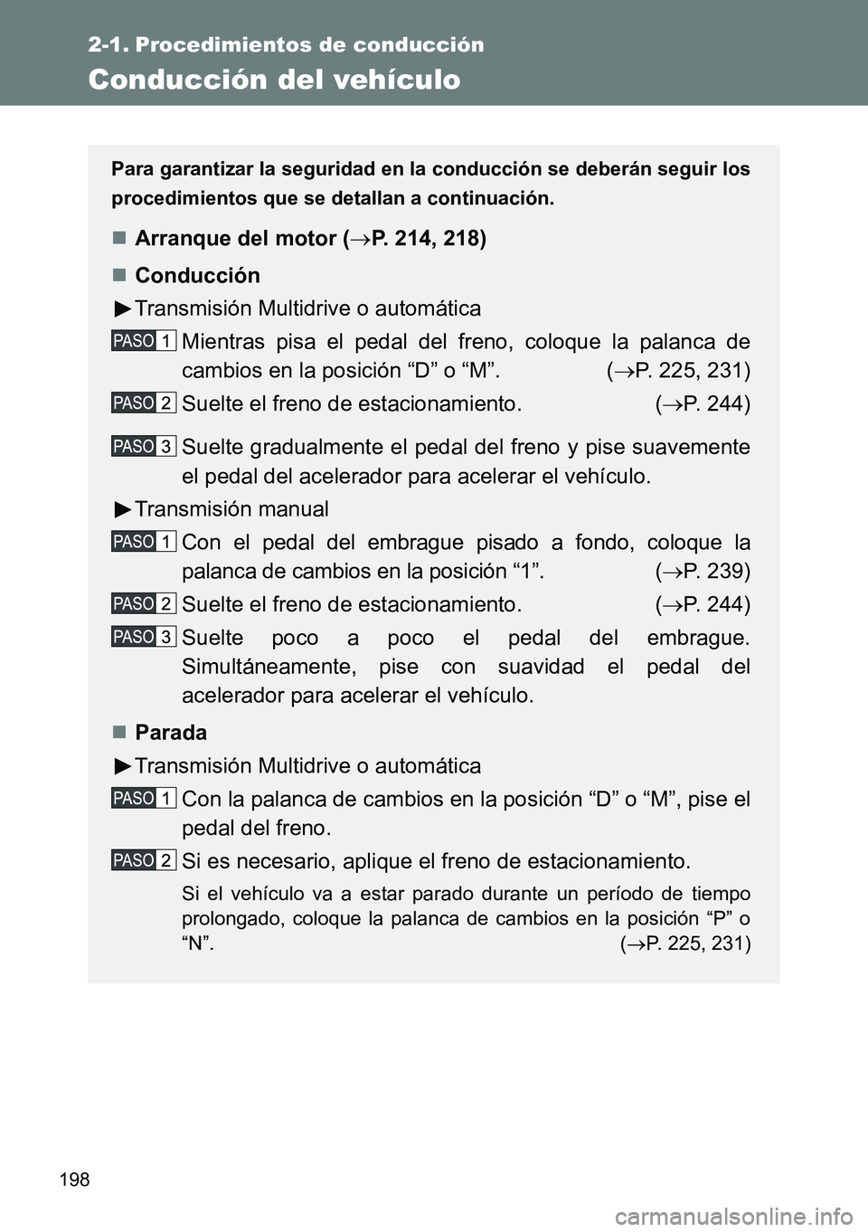 TOYOTA VERSO 2014 Manual del propietario (in Spanish) 198
2-1. Procedimientos de conducción
Conducción del vehículo
Para garantizar la seguridad en la conducción se deberán seguir los
procedimientos que se detallan a continuación.
Arranque del m TOYOTA VERSO 2014 Manual del propietario (in Spanish) 198
2-1. Procedimientos de conducción
Conducción del vehículo
Para garantizar la seguridad en la conducción se deberán seguir los
procedimientos que se detallan a continuación.
Arranque del m