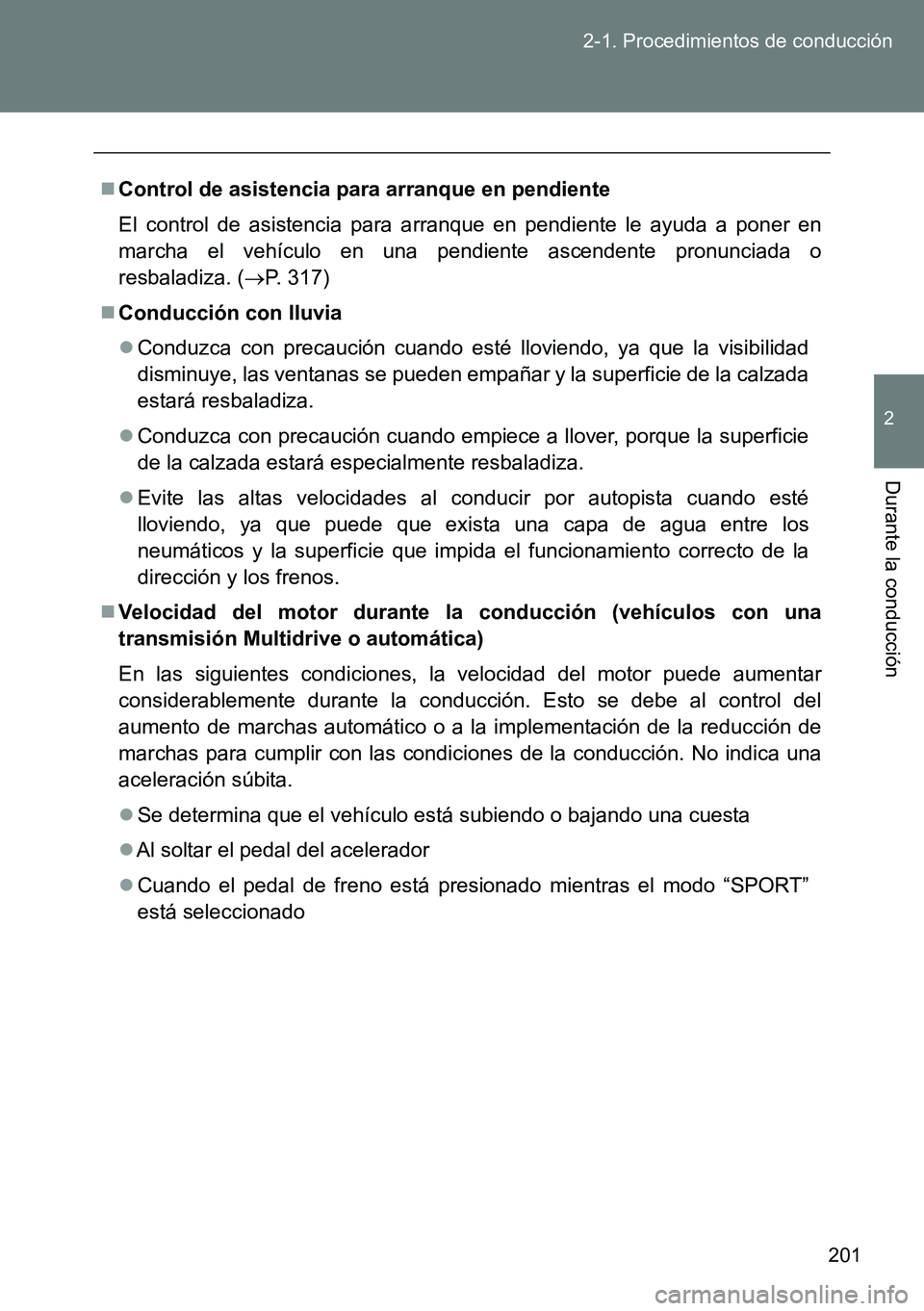 TOYOTA VERSO 2014 Manual del propietario (in Spanish) 201 2-1. Procedimientos de conducción
2
Durante la conducción
Control de asistencia para arranque en pendiente
El control de asistencia para arranque en pendiente le ayuda a poner en
marcha el ve TOYOTA VERSO 2014 Manual del propietario (in Spanish) 201 2-1. Procedimientos de conducción
2
Durante la conducción
Control de asistencia para arranque en pendiente
El control de asistencia para arranque en pendiente le ayuda a poner en
marcha el ve