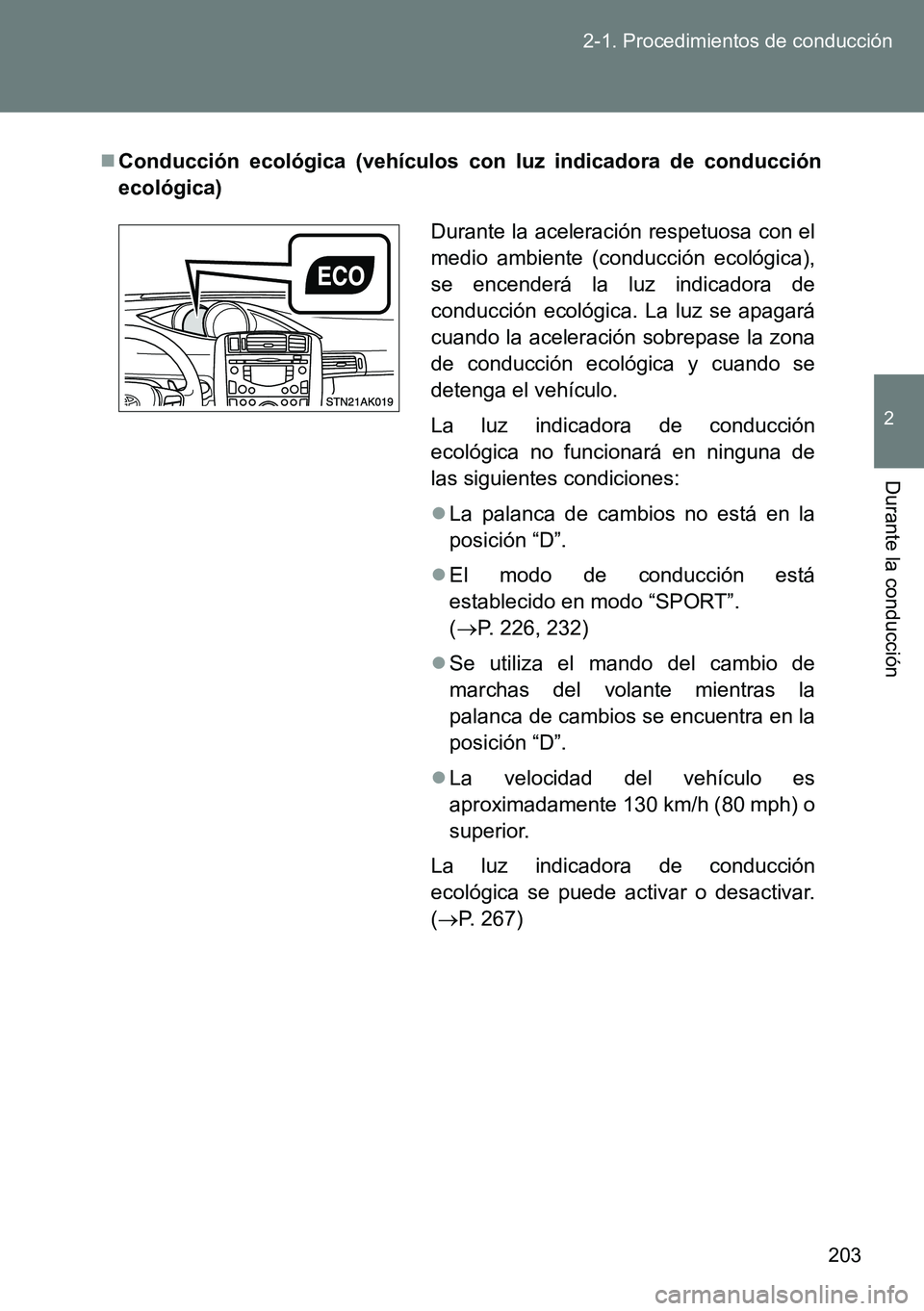 TOYOTA VERSO 2014 Manual del propietario (in Spanish) 203 2-1. Procedimientos de conducción
2
Durante la conducción
Conducción ecológica (vehículos con luz indicadora de conducción
ecológica)
Durante la aceleración respetuosa con el
medio ambi TOYOTA VERSO 2014 Manual del propietario (in Spanish) 203 2-1. Procedimientos de conducción
2
Durante la conducción
Conducción ecológica (vehículos con luz indicadora de conducción
ecológica)
Durante la aceleración respetuosa con el
medio ambi