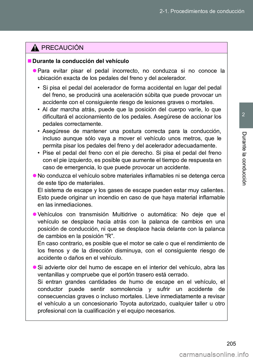 TOYOTA VERSO 2014 Manual del propietario (in Spanish) 205 2-1. Procedimientos de conducción
2
Durante la conducción
PRECAUCIÓN
Durante la conducción del vehículo
Para evitar pisar el pedal incorrecto, no conduzca si no conoce la
ubicación exa TOYOTA VERSO 2014 Manual del propietario (in Spanish) 205 2-1. Procedimientos de conducción
2
Durante la conducción
PRECAUCIÓN
Durante la conducción del vehículo
Para evitar pisar el pedal incorrecto, no conduzca si no conoce la
ubicación exa