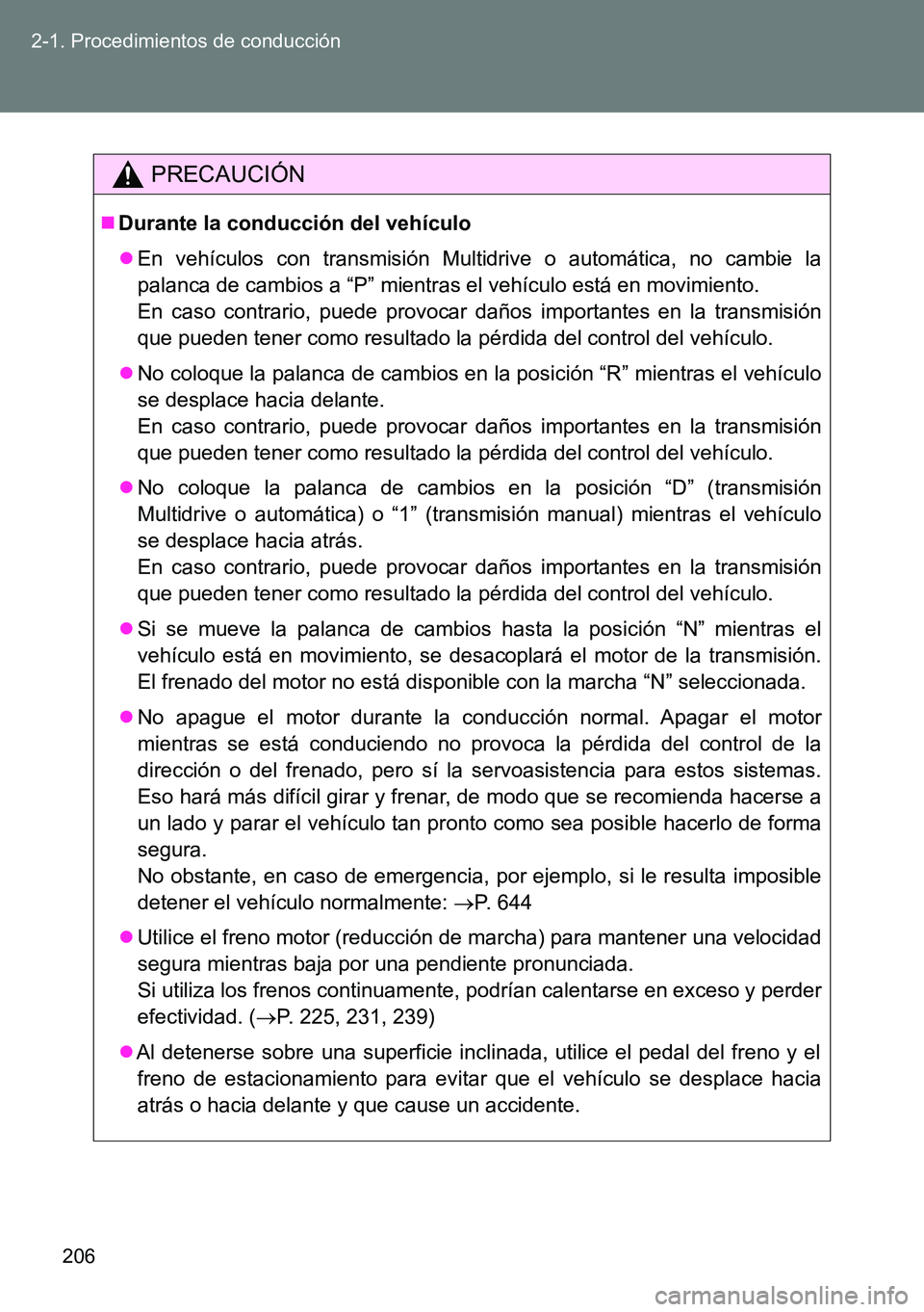 TOYOTA VERSO 2014 Manual del propietario (in Spanish) 206 2-1. Procedimientos de conducción
PRECAUCIÓN
Durante la conducción del vehículo
En vehículos con transmisión Multidrive o automática, no cambie la
palanca de cambios a “P” mientra TOYOTA VERSO 2014 Manual del propietario (in Spanish) 206 2-1. Procedimientos de conducción
PRECAUCIÓN
Durante la conducción del vehículo
En vehículos con transmisión Multidrive o automática, no cambie la
palanca de cambios a “P” mientra