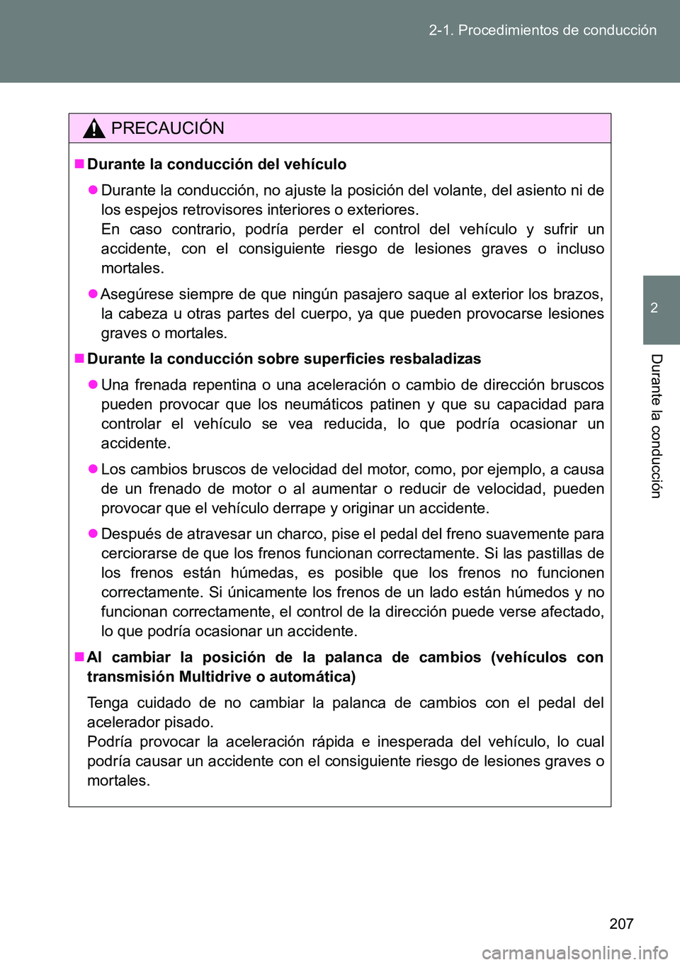 TOYOTA VERSO 2014 Manual del propietario (in Spanish) 207 2-1. Procedimientos de conducción
2
Durante la conducción
PRECAUCIÓN
Durante la conducción del vehículo
Durante la conducción, no ajuste la posición del volante, del asiento ni de
los TOYOTA VERSO 2014 Manual del propietario (in Spanish) 207 2-1. Procedimientos de conducción
2
Durante la conducción
PRECAUCIÓN
Durante la conducción del vehículo
Durante la conducción, no ajuste la posición del volante, del asiento ni de
los