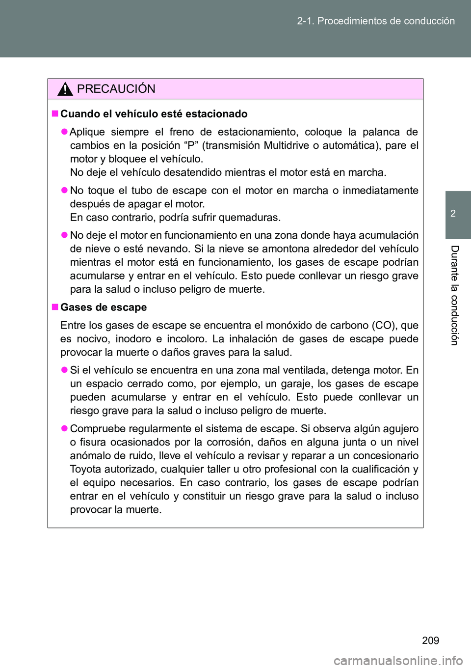 TOYOTA VERSO 2014 Manual del propietario (in Spanish) 209 2-1. Procedimientos de conducción
2
Durante la conducción
PRECAUCIÓN
Cuando el vehículo esté estacionado
Aplique siempre el freno de estacionamiento, coloque la palanca de
cambios en la TOYOTA VERSO 2014 Manual del propietario (in Spanish) 209 2-1. Procedimientos de conducción
2
Durante la conducción
PRECAUCIÓN
Cuando el vehículo esté estacionado
Aplique siempre el freno de estacionamiento, coloque la palanca de
cambios en la