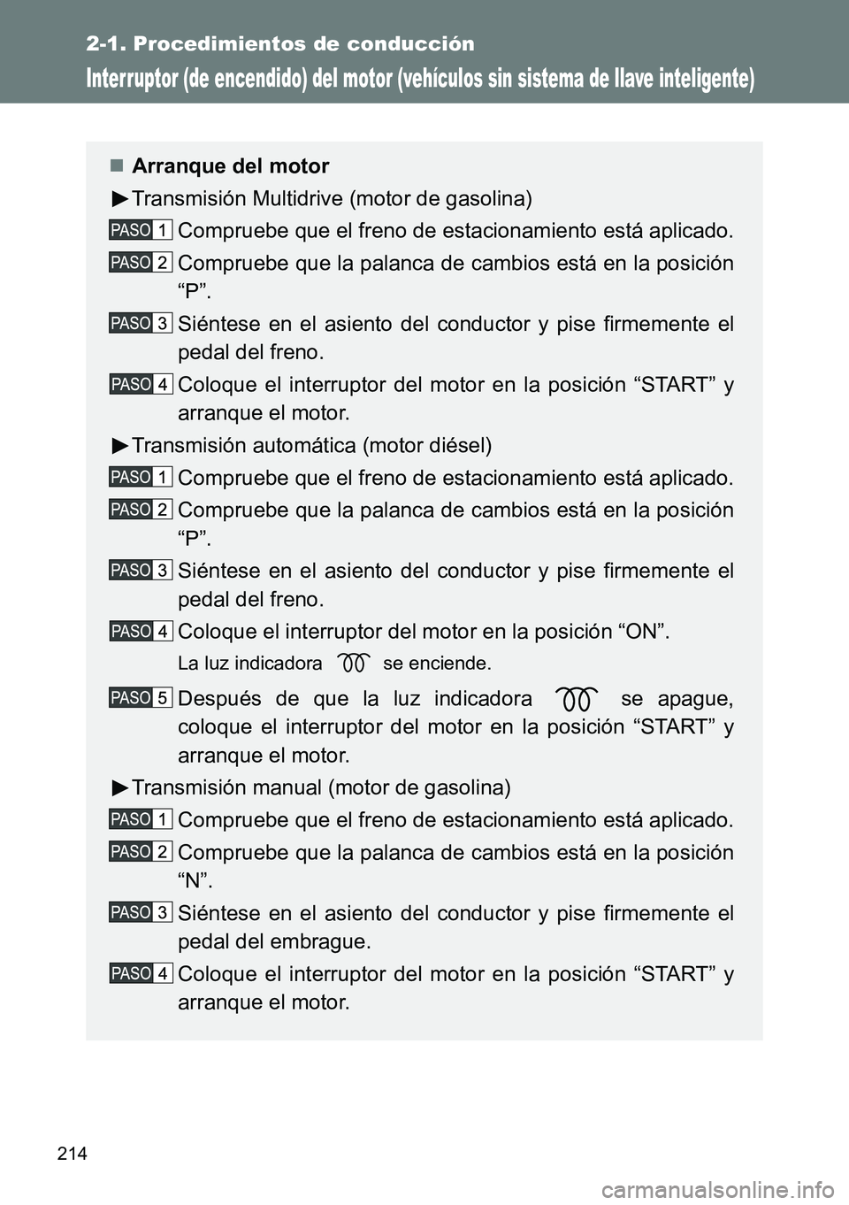 TOYOTA VERSO 2014 Manual del propietario (in Spanish) 214
2-1. Procedimientos de conducción
Interruptor (de encendido) del motor (vehículos sin sistema de llave inteligente)
Arranque del motor
Transmisión Multidrive (motor de gasolina)
Compruebe qu TOYOTA VERSO 2014 Manual del propietario (in Spanish) 214
2-1. Procedimientos de conducción
Interruptor (de encendido) del motor (vehículos sin sistema de llave inteligente)
Arranque del motor
Transmisión Multidrive (motor de gasolina)
Compruebe qu