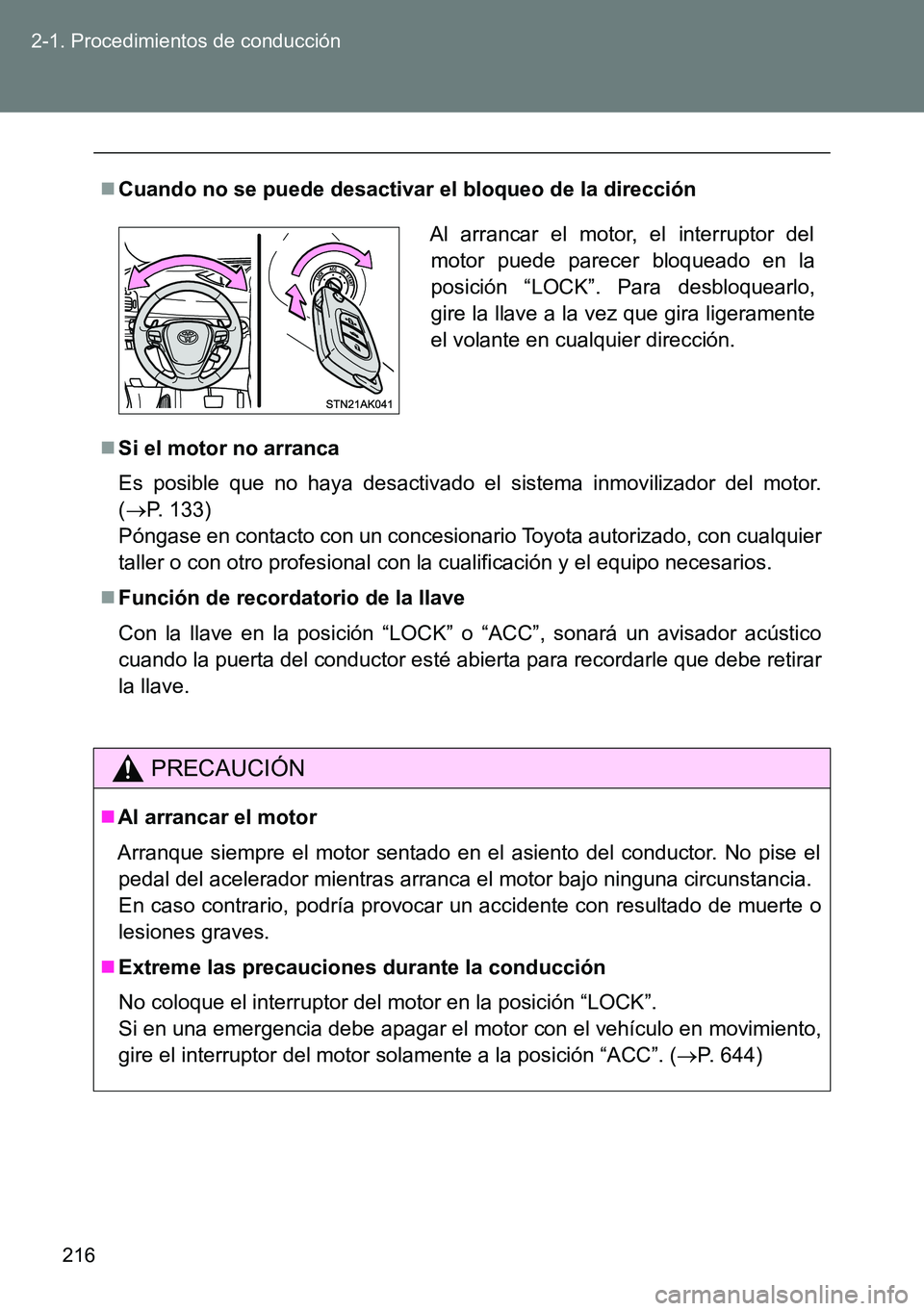 TOYOTA VERSO 2014 Manual del propietario (in Spanish) 216 2-1. Procedimientos de conducción
Cuando no se puede desactivar el bloqueo de la dirección
Si el motor no arranca
Es posible que no haya desactivado el sistema inmovilizador del motor.
( TOYOTA VERSO 2014 Manual del propietario (in Spanish) 216 2-1. Procedimientos de conducción
Cuando no se puede desactivar el bloqueo de la dirección
Si el motor no arranca
Es posible que no haya desactivado el sistema inmovilizador del motor.
(