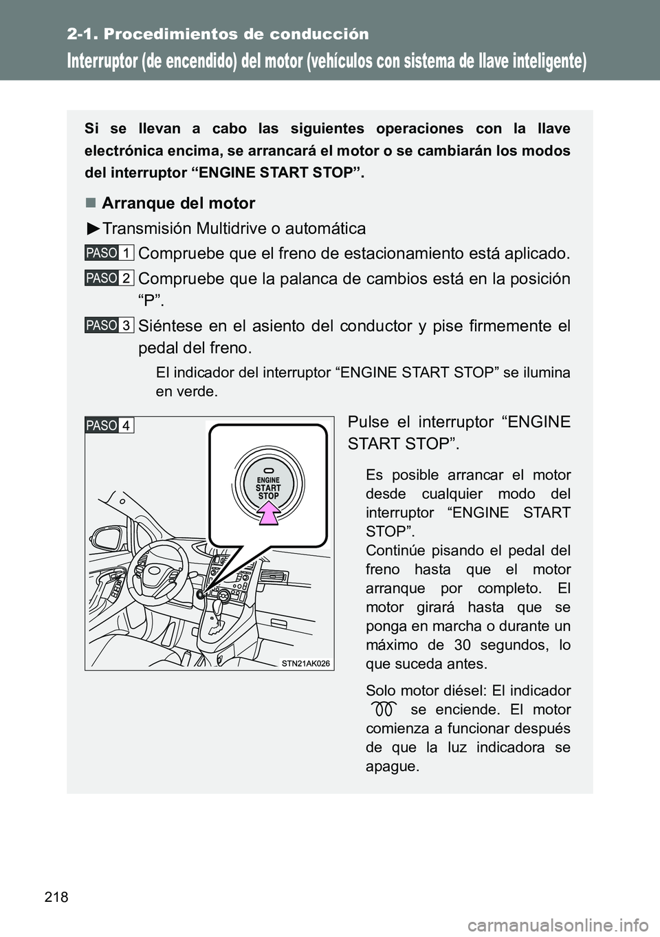 TOYOTA VERSO 2014 Manual del propietario (in Spanish) 218
2-1. Procedimientos de conducción
Interruptor (de encendido) del motor (vehículos con sistema de llave inteligente)
Si se llevan a cabo las siguientes operaciones con la llave
electrónica encim TOYOTA VERSO 2014 Manual del propietario (in Spanish) 218
2-1. Procedimientos de conducción
Interruptor (de encendido) del motor (vehículos con sistema de llave inteligente)
Si se llevan a cabo las siguientes operaciones con la llave
electrónica encim