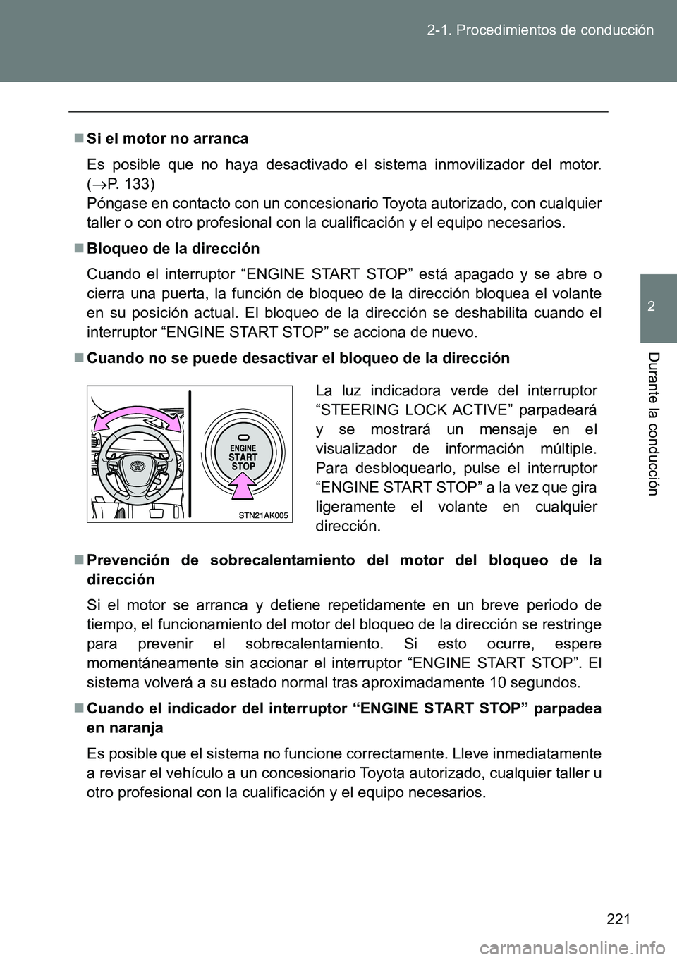 TOYOTA VERSO 2014 Manual del propietario (in Spanish) 221 2-1. Procedimientos de conducción
2
Durante la conducción
Si el motor no arranca
Es posible que no haya desactivado el sistema inmovilizador del motor.
(P. 133)
Póngase en contacto con u TOYOTA VERSO 2014 Manual del propietario (in Spanish) 221 2-1. Procedimientos de conducción
2
Durante la conducción
Si el motor no arranca
Es posible que no haya desactivado el sistema inmovilizador del motor.
(P. 133)
Póngase en contacto con u