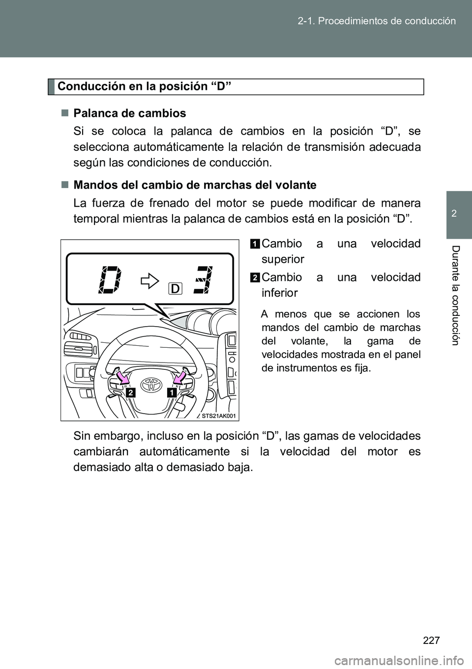 TOYOTA VERSO 2014 Manual del propietario (in Spanish) 227 2-1. Procedimientos de conducción
2
Durante la conducción
Conducción en la posición “D”
Palanca de cambios
Si se coloca la palanca de cambios en la posición “D”, se
selecciona aut TOYOTA VERSO 2014 Manual del propietario (in Spanish) 227 2-1. Procedimientos de conducción
2
Durante la conducción
Conducción en la posición “D”
Palanca de cambios
Si se coloca la palanca de cambios en la posición “D”, se
selecciona aut