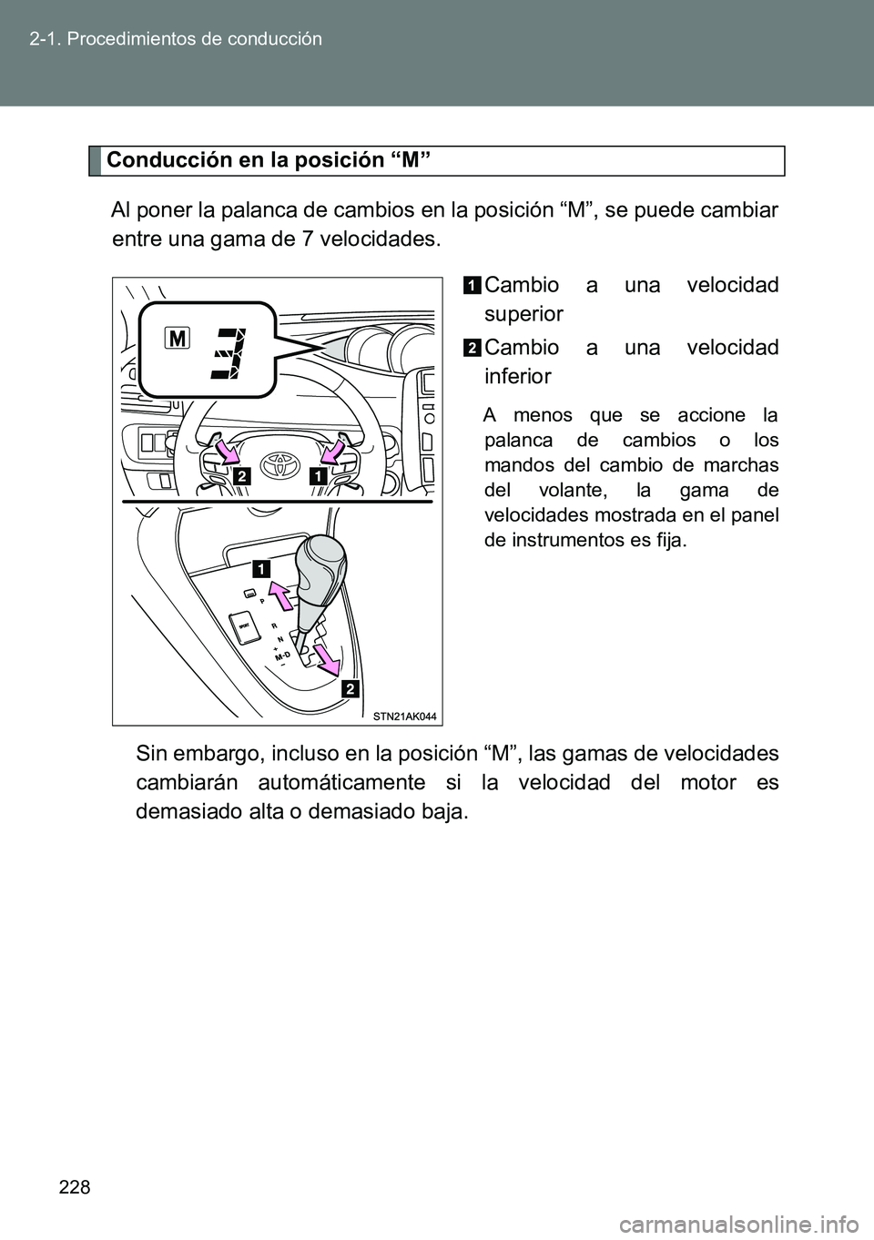 TOYOTA VERSO 2014 Manual del propietario (in Spanish) 228 2-1. Procedimientos de conducción
Conducción en la posición “M”
Al poner la palanca de cambios en la posición “M”, se puede cambiar
entre una gama de 7 velocidades.
Cambio a una veloci TOYOTA VERSO 2014 Manual del propietario (in Spanish) 228 2-1. Procedimientos de conducción
Conducción en la posición “M”
Al poner la palanca de cambios en la posición “M”, se puede cambiar
entre una gama de 7 velocidades.
Cambio a una veloci