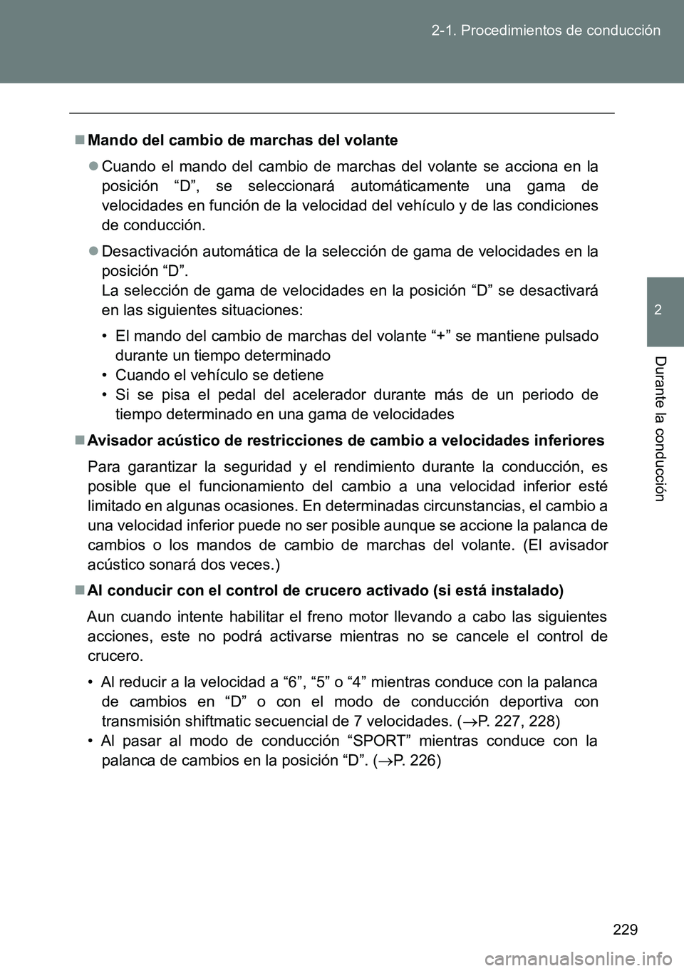 TOYOTA VERSO 2014 Manual del propietario (in Spanish) 229 2-1. Procedimientos de conducción
2
Durante la conducción
Mando del cambio de marchas del volante
Cuando el mando del cambio de marchas del volante se acciona en la
posición “D”, se s TOYOTA VERSO 2014 Manual del propietario (in Spanish) 229 2-1. Procedimientos de conducción
2
Durante la conducción
Mando del cambio de marchas del volante
Cuando el mando del cambio de marchas del volante se acciona en la
posición “D”, se s