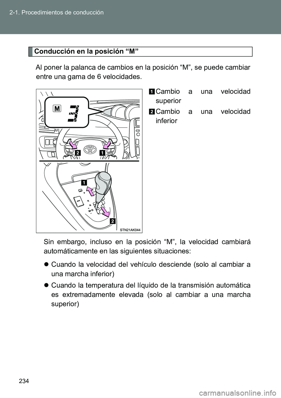 TOYOTA VERSO 2014 Manual del propietario (in Spanish) 234 2-1. Procedimientos de conducción
Conducción en la posición “M”
Al poner la palanca de cambios en la posición “M”, se puede cambiar
entre una gama de 6 velocidades.
Cambio a una veloc TOYOTA VERSO 2014 Manual del propietario (in Spanish) 234 2-1. Procedimientos de conducción
Conducción en la posición “M”
Al poner la palanca de cambios en la posición “M”, se puede cambiar
entre una gama de 6 velocidades.
Cambio a una veloc