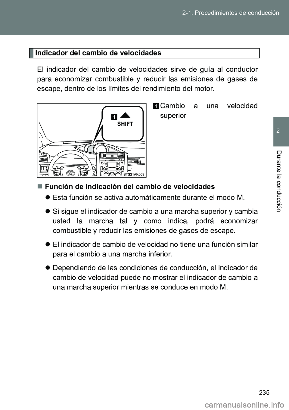 TOYOTA VERSO 2014 Manual del propietario (in Spanish) 235 2-1. Procedimientos de conducción
2
Durante la conducción
Indicador del cambio de velocidades
El indicador del cambio de velocidades sirve de guía al conductor
para economizar combustible y red TOYOTA VERSO 2014 Manual del propietario (in Spanish) 235 2-1. Procedimientos de conducción
2
Durante la conducción
Indicador del cambio de velocidades
El indicador del cambio de velocidades sirve de guía al conductor
para economizar combustible y red