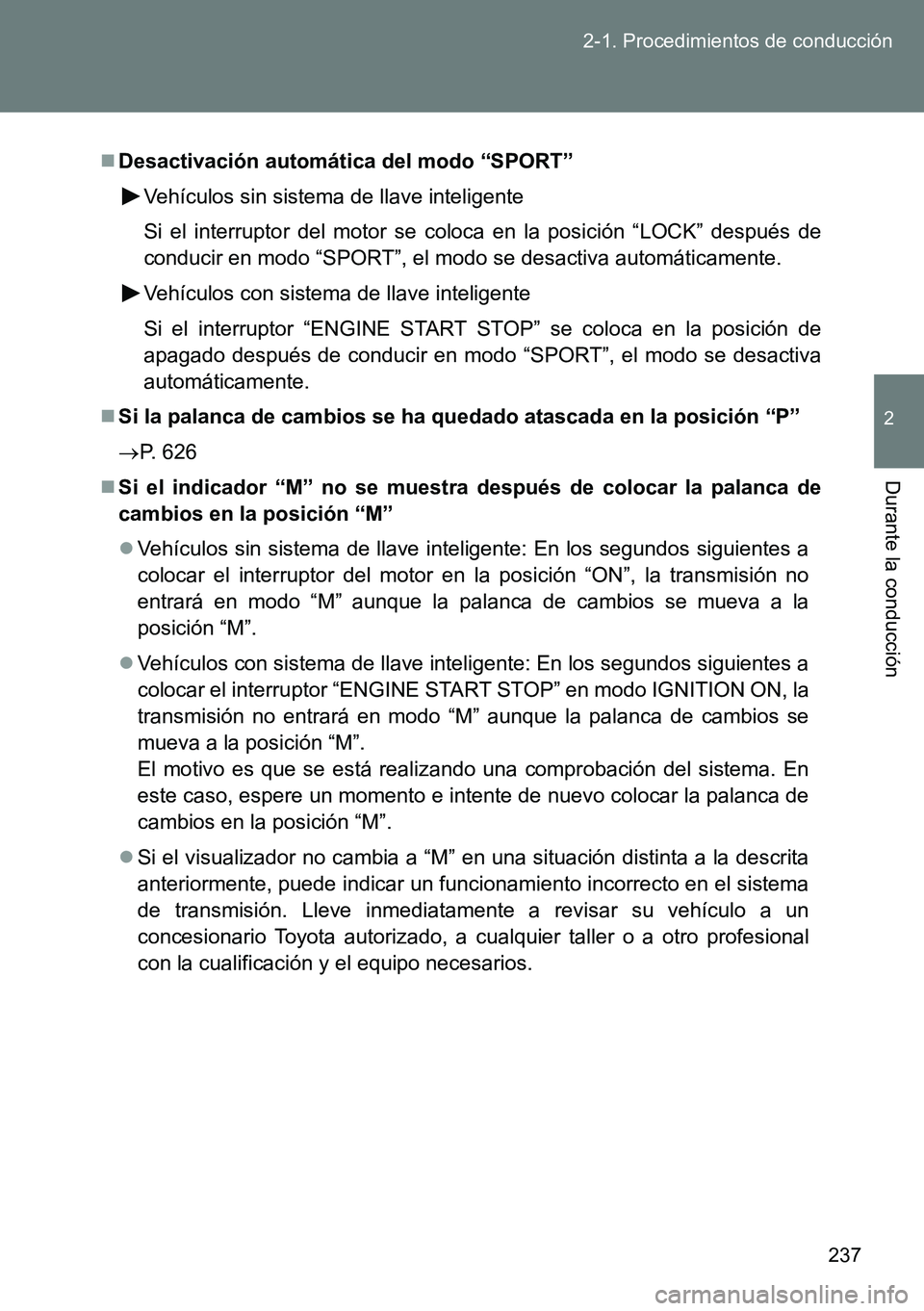 TOYOTA VERSO 2014 Manual del propietario (in Spanish) 237 2-1. Procedimientos de conducción
2
Durante la conducción
Desactivación automática del modo “SPORT”
Vehículos sin sistema de llave inteligente
Si el interruptor del motor se coloca en TOYOTA VERSO 2014 Manual del propietario (in Spanish) 237 2-1. Procedimientos de conducción
2
Durante la conducción
Desactivación automática del modo “SPORT”
Vehículos sin sistema de llave inteligente
Si el interruptor del motor se coloca en