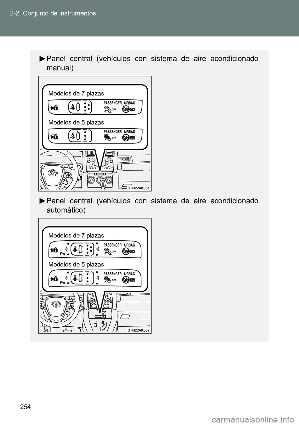 TOYOTA VERSO 2014  Manual del propietario (in Spanish) 254 2-2. Conjunto de instrumentos
Panel central (vehículos con sistema de aire acondicionado
manual)
Panel central (vehículos con sistema de aire acondicionado
automático)
Modelos de 7 plazas
Model