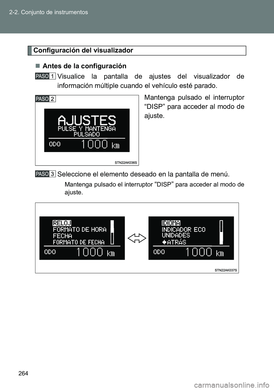 TOYOTA VERSO 2014 Manual del propietario (in Spanish) 264 2-2. Conjunto de instrumentos
Configuración del visualizador
Antes de la configuración
Visualice la pantalla de ajustes del visualizador de
información múltiple cuando el vehículo esté pa TOYOTA VERSO 2014 Manual del propietario (in Spanish) 264 2-2. Conjunto de instrumentos
Configuración del visualizador
Antes de la configuración
Visualice la pantalla de ajustes del visualizador de
información múltiple cuando el vehículo esté pa