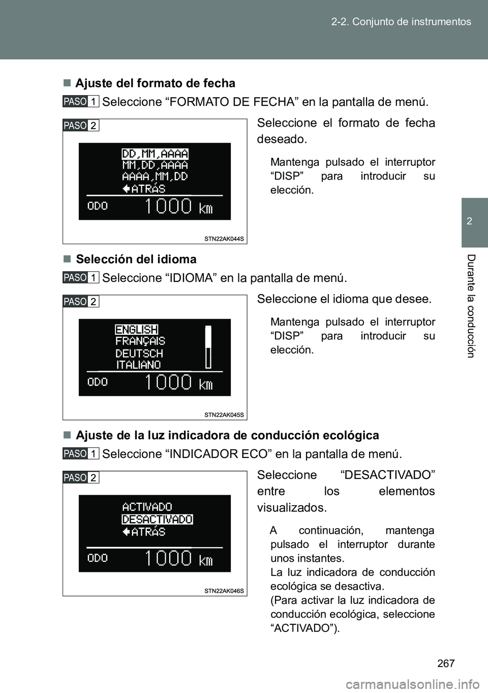 TOYOTA VERSO 2014 Manual del propietario (in Spanish) 267 2-2. Conjunto de instrumentos
2
Durante la conducción
Ajuste del formato de fecha
Seleccione “FORMATO DE FECHA” en la pantalla de menú.
Seleccione el formato de fecha
deseado.
Mantenga p TOYOTA VERSO 2014 Manual del propietario (in Spanish) 267 2-2. Conjunto de instrumentos
2
Durante la conducción
Ajuste del formato de fecha
Seleccione “FORMATO DE FECHA” en la pantalla de menú.
Seleccione el formato de fecha
deseado.
Mantenga p