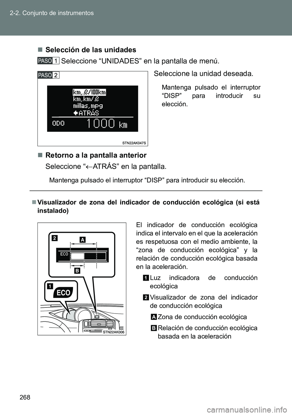 TOYOTA VERSO 2014 Manual del propietario (in Spanish) 268 2-2. Conjunto de instrumentos
Selección de las unidades
Seleccione “UNIDADES” en la pantalla de menú.
Seleccione la unidad deseada.
Mantenga pulsado el interruptor
“DISP” para introd TOYOTA VERSO 2014 Manual del propietario (in Spanish) 268 2-2. Conjunto de instrumentos
Selección de las unidades
Seleccione “UNIDADES” en la pantalla de menú.
Seleccione la unidad deseada.
Mantenga pulsado el interruptor
“DISP” para introd