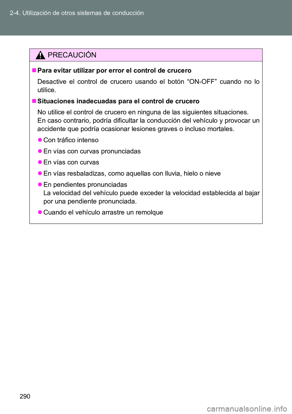 TOYOTA VERSO 2014 Manual del propietario (in Spanish) 290 2-4. Utilización de otros sistemas de conducción
PRECAUCIÓN
Para evitar utilizar por error el control de crucero
Desactive el control de crucero usando el botón “ON-OFF” cuando no lo
ut TOYOTA VERSO 2014 Manual del propietario (in Spanish) 290 2-4. Utilización de otros sistemas de conducción
PRECAUCIÓN
Para evitar utilizar por error el control de crucero
Desactive el control de crucero usando el botón “ON-OFF” cuando no lo
ut