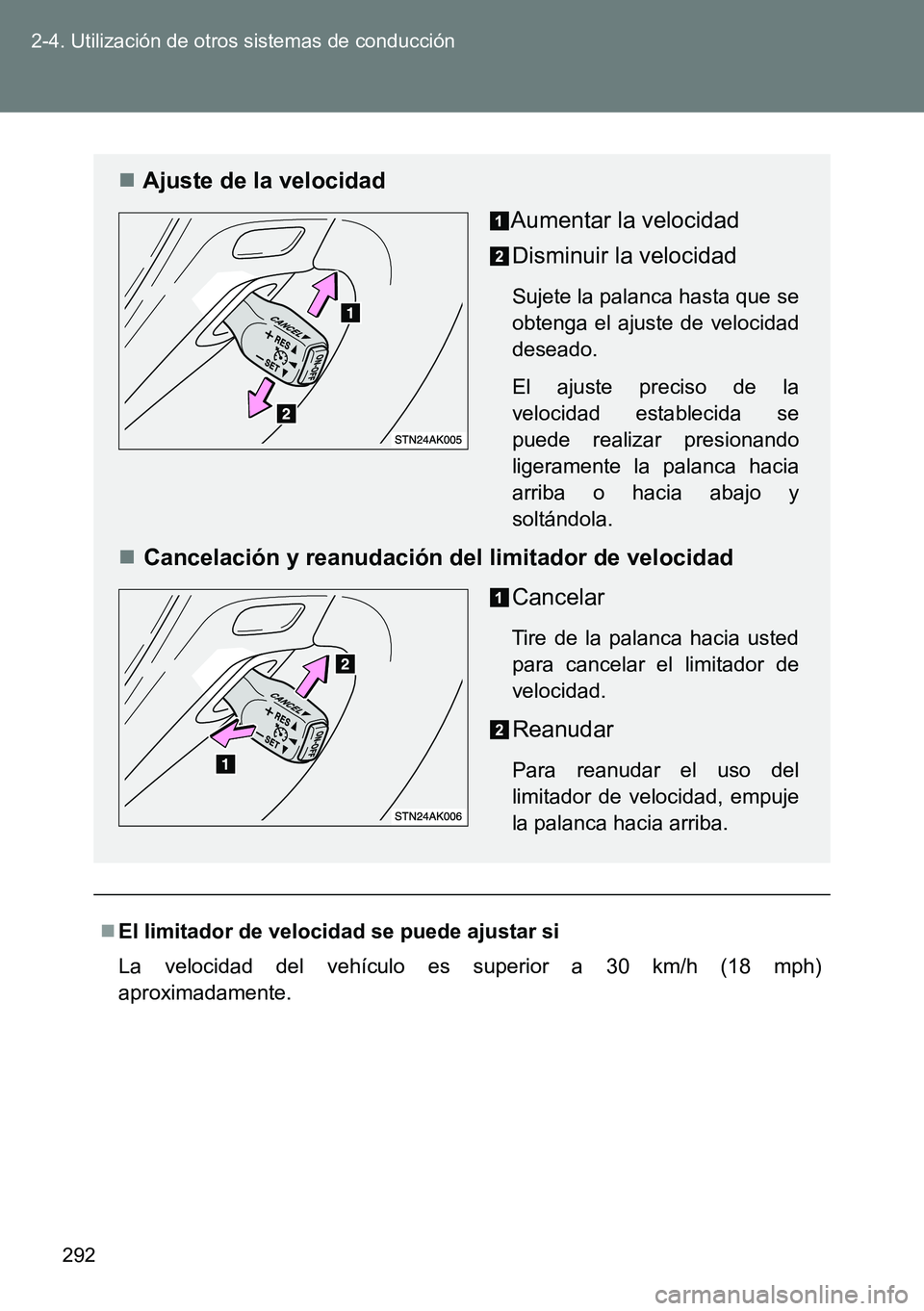 TOYOTA VERSO 2014  Manual del propietario (in Spanish) 292 2-4. Utilización de otros sistemas de conducción
El limitador de velocidad se puede ajustar si
La velocidad del vehículo es superior a 30 km/h (18 mph)
aproximadamente.
Ajuste de la veloc