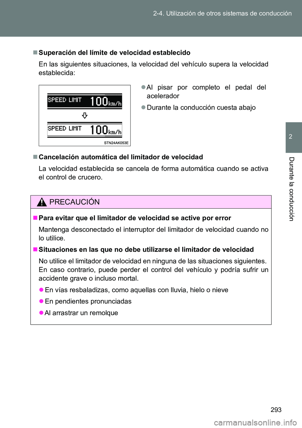 TOYOTA VERSO 2014  Manual del propietario (in Spanish) 293 2-4. Utilización de otros sistemas de conducción
2
Durante la conducción
Superación del límite de velocidad establecido
En las siguientes situaciones, la velocidad del vehículo supera la 