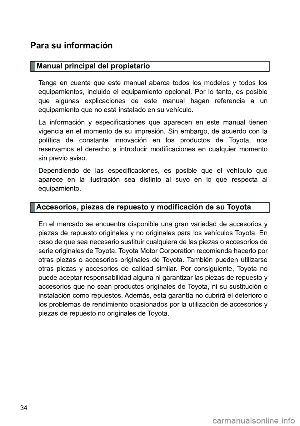 TOYOTA VERSO 2014 Manual del propietario (in Spanish) 34
Para su información
Manual principal del propietario
Tenga en cuenta que este manual abarca todos los modelos y todos los
equipamientos, incluido el equipamiento opcional. Por lo tanto, es posible TOYOTA VERSO 2014 Manual del propietario (in Spanish) 34
Para su información
Manual principal del propietario
Tenga en cuenta que este manual abarca todos los modelos y todos los
equipamientos, incluido el equipamiento opcional. Por lo tanto, es posible