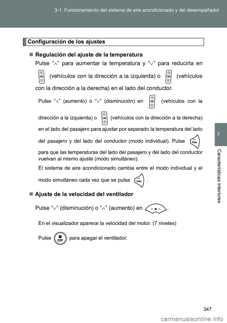 TOYOTA VERSO 2014  Manual del propietario (in Spanish) 347 3-1. Funcionamiento del sistema de aire acondicionado y del desempañador
3
Características interiores
Configuración de los ajustes
Regulación del ajuste de la temperatura
Pulse “” pa