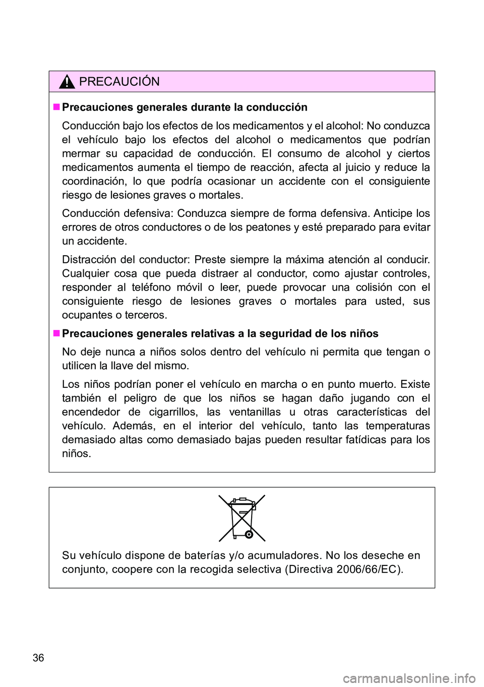 TOYOTA VERSO 2014 Manual del propietario (in Spanish) 36
PRECAUCIÓN
Precauciones generales durante la conducción
Conducción bajo los efectos de los medicamentos y el alcohol: No conduzca
el vehículo bajo los efectos del alcohol o medicamentos que TOYOTA VERSO 2014 Manual del propietario (in Spanish) 36
PRECAUCIÓN
Precauciones generales durante la conducción
Conducción bajo los efectos de los medicamentos y el alcohol: No conduzca
el vehículo bajo los efectos del alcohol o medicamentos que