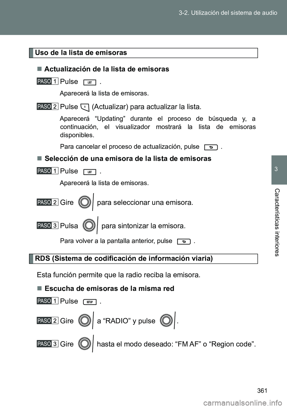 TOYOTA VERSO 2014 Manual del propietario (in Spanish) 361 3-2. Utilización del sistema de audio
3
Características interiores
Uso de la lista de emisoras
Actualización de la lista de emisoras
Pulse .
Aparecerá la lista de emisoras.
Pulse (Actuali TOYOTA VERSO 2014 Manual del propietario (in Spanish) 361 3-2. Utilización del sistema de audio
3
Características interiores
Uso de la lista de emisoras
Actualización de la lista de emisoras
Pulse .
Aparecerá la lista de emisoras.
Pulse (Actuali