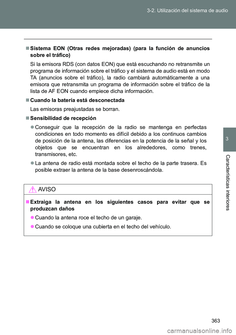 TOYOTA VERSO 2014 Manual del propietario (in Spanish) 363 3-2. Utilización del sistema de audio
3
Características interiores
Sistema EON (Otras redes mejoradas) (para la función de anuncios
sobre el tráfico)
Si la emisora RDS (con datos EON) que e TOYOTA VERSO 2014 Manual del propietario (in Spanish) 363 3-2. Utilización del sistema de audio
3
Características interiores
Sistema EON (Otras redes mejoradas) (para la función de anuncios
sobre el tráfico)
Si la emisora RDS (con datos EON) que e